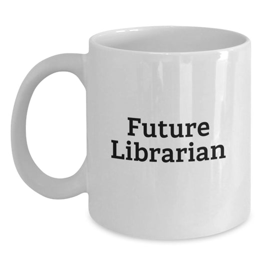 Funny Future Librarian White Coffee Mug, Gifts from Family, Friends, Coworkers, Librarian, Men, Women, Unique Christmas Unique Gifts, White Ceramic Mug - Main