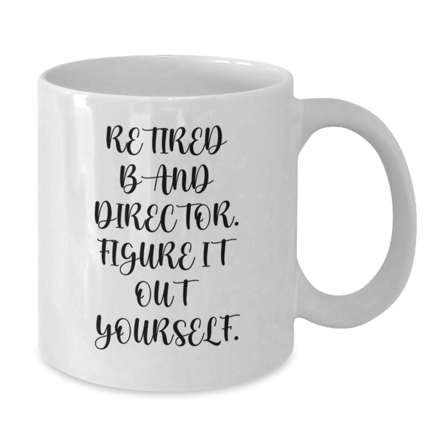 Funny Band Director Gifts from Friends - 'Retired Band Director. Figure It Out Yourself.' White Coffee Mug for Birthday - Additional
