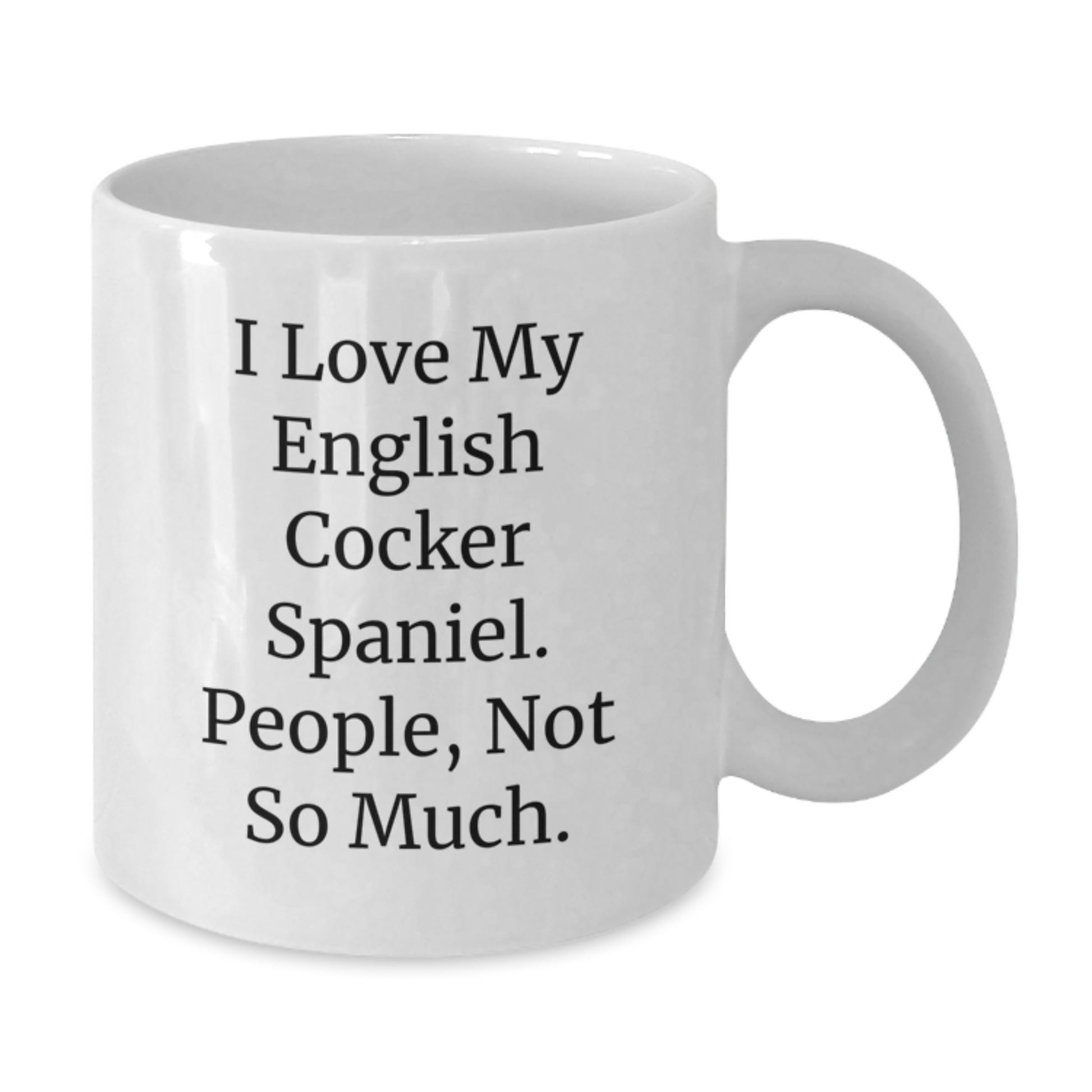 Funny English Cocker Spaniel Dog Gifts for Men or Women, White Coffee Mug, I Love My English Cocker Spaniel. People, Not So Much., Graduation Unique Gifts from Family - Additional