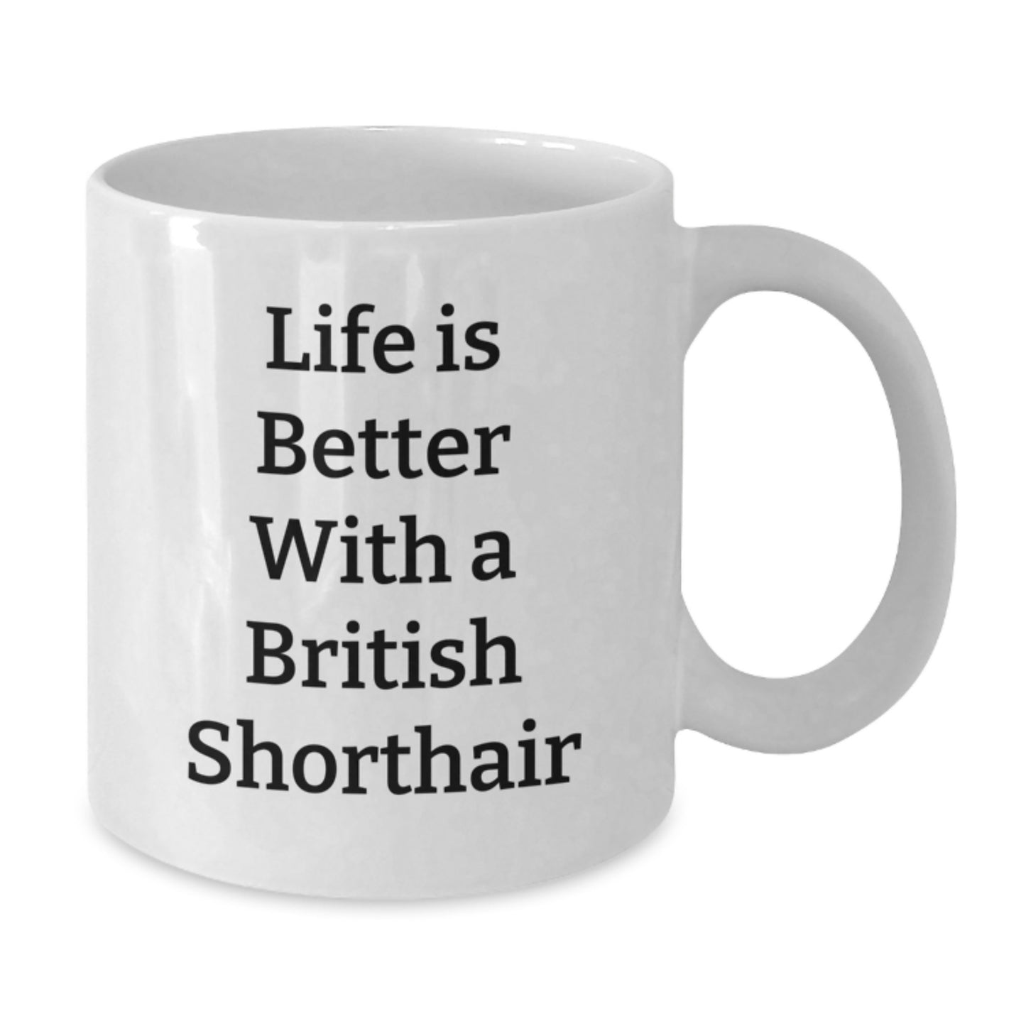 Funny British Shorthair Cat Gifts for Men from Friends - 'Life Is Better With A British Shorthair' Quote on White Coffee Mug for Graduation Unique Gifts - Additional