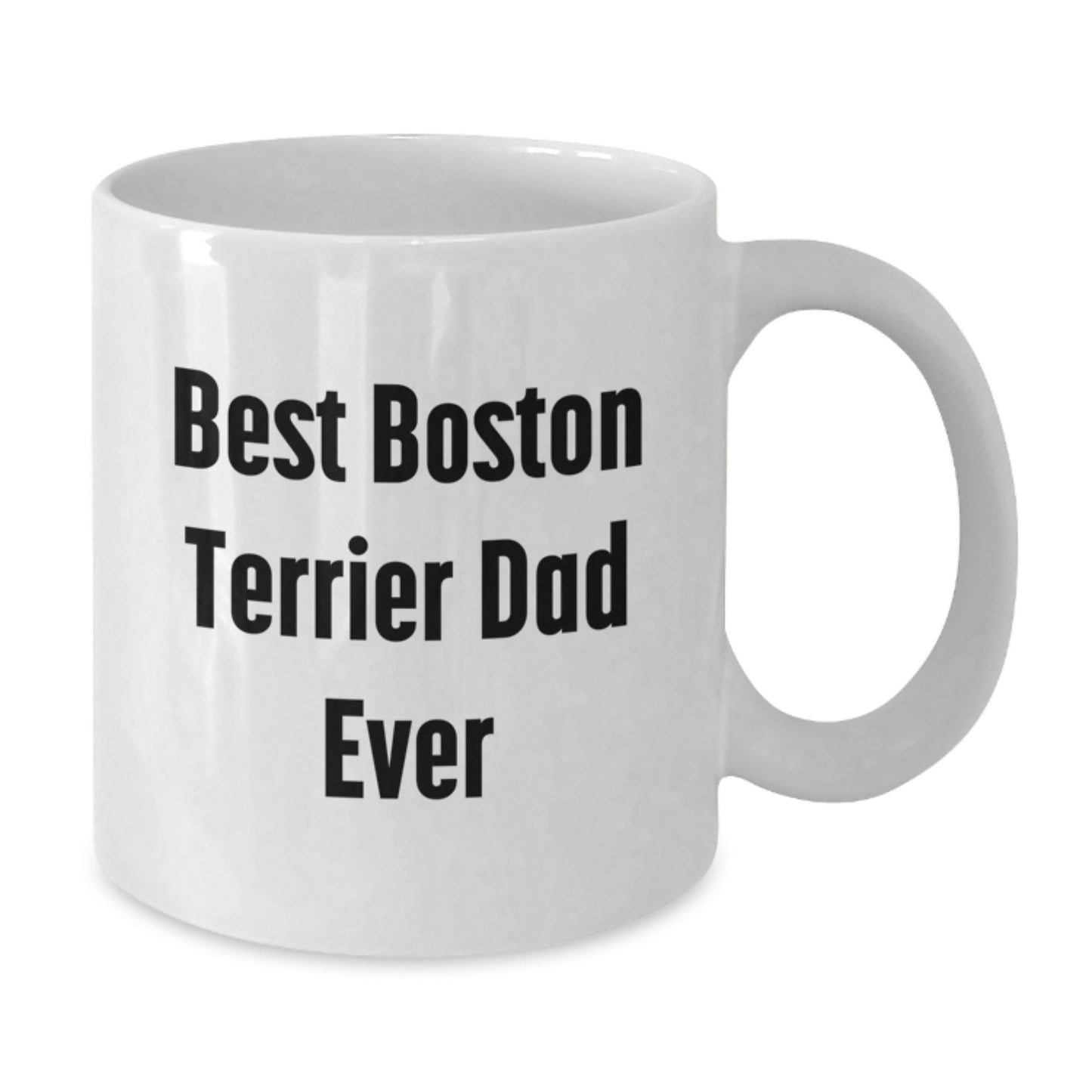 Boston Terrier Dog Lover's Funny Gift for Best Dad Ever - White Coffee Mug, Perfect for Graduation - Additional