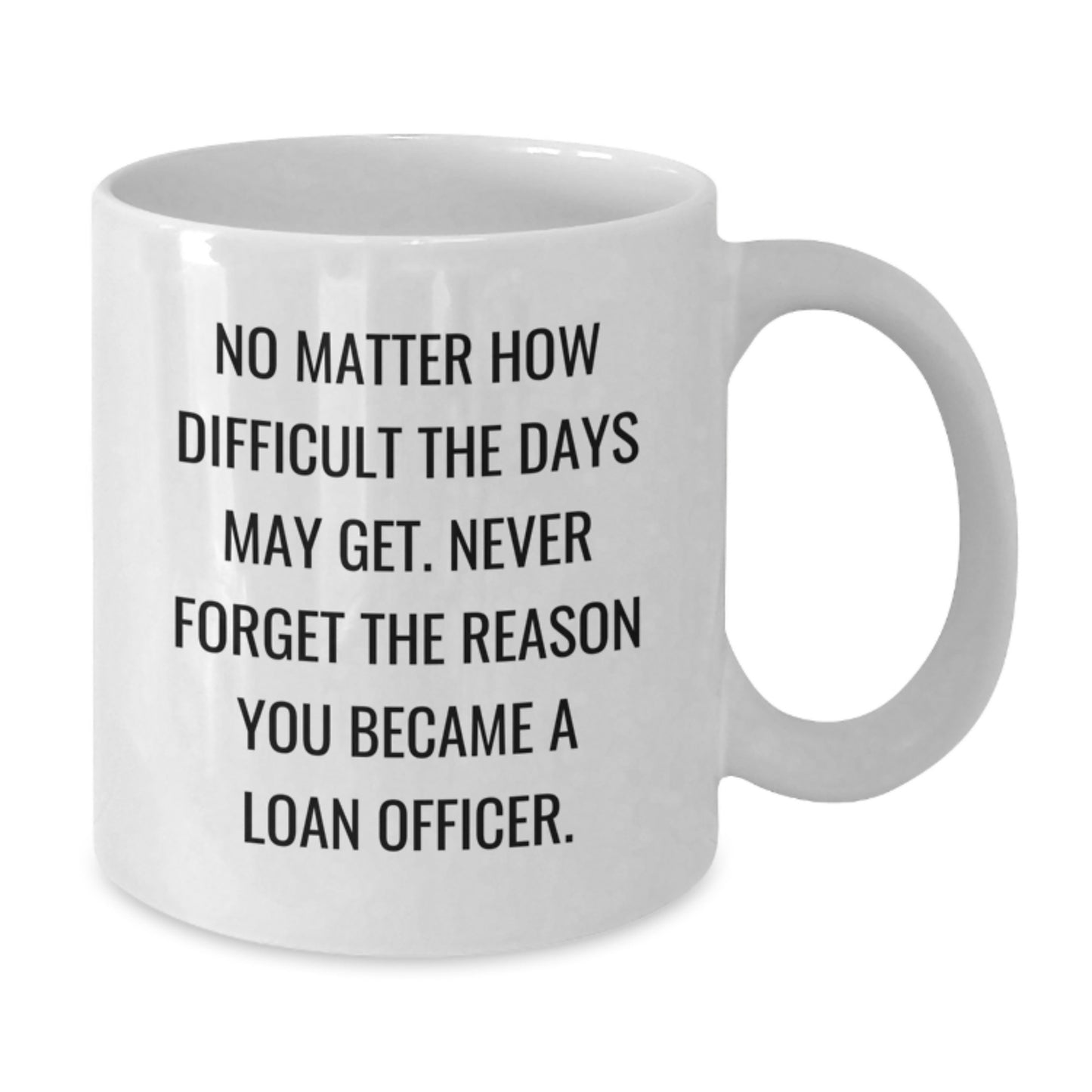 Funny Loan Officer Christmas Unique Gifts from Friends or Family - White Coffee Mug - Never Forget The Reason You Became - Additional