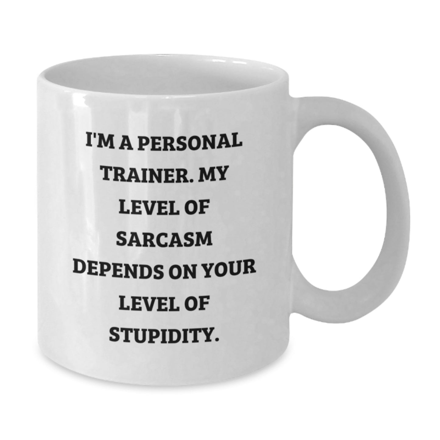 Funny Personal Trainer Gifts for Men - White Coffee Mug - 'I'm A Personal Trainer. My Level Of Sarcasm Depends On Your Level Of Stupidity.' Gifts from Friends to Family - Additional