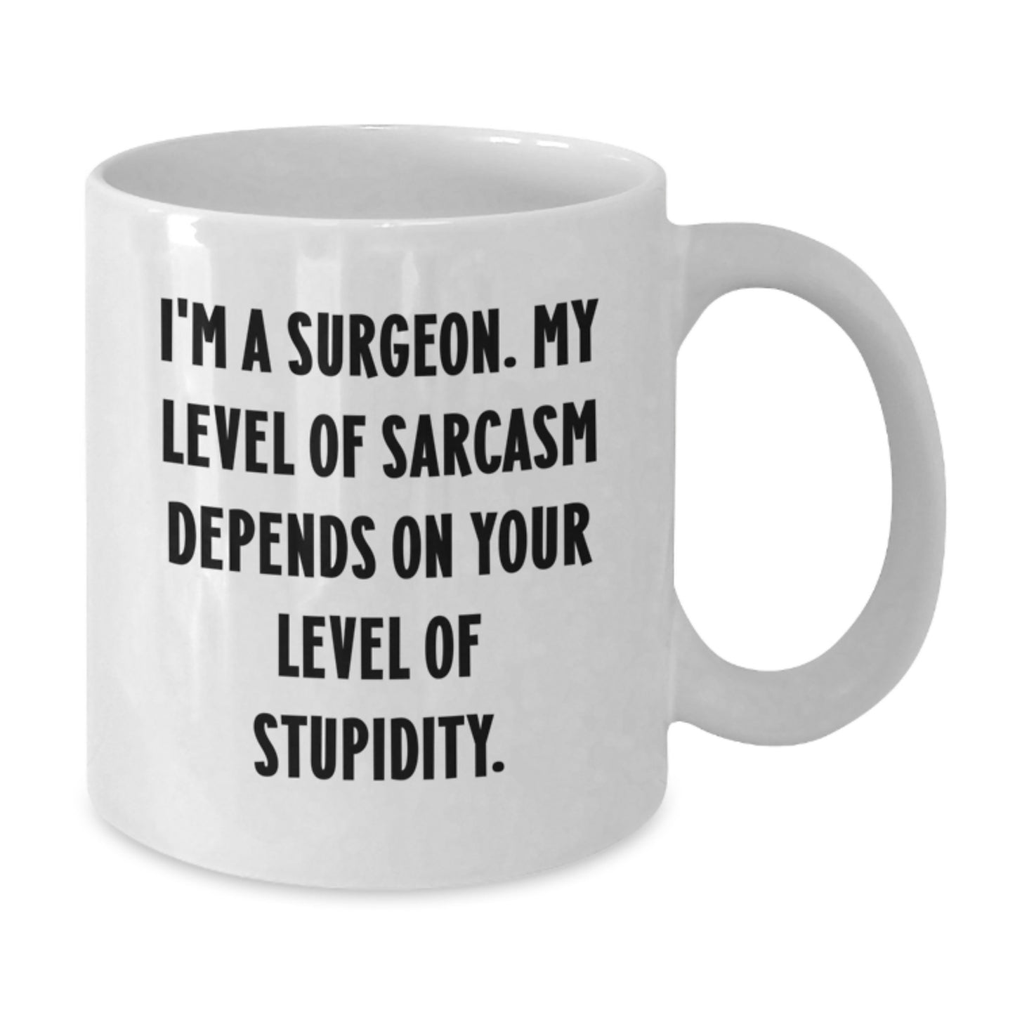 Funny Surgeon Christmas Unique Gifts from Men to Friends - White Coffee Mug with Sarcasm Quote - Additional