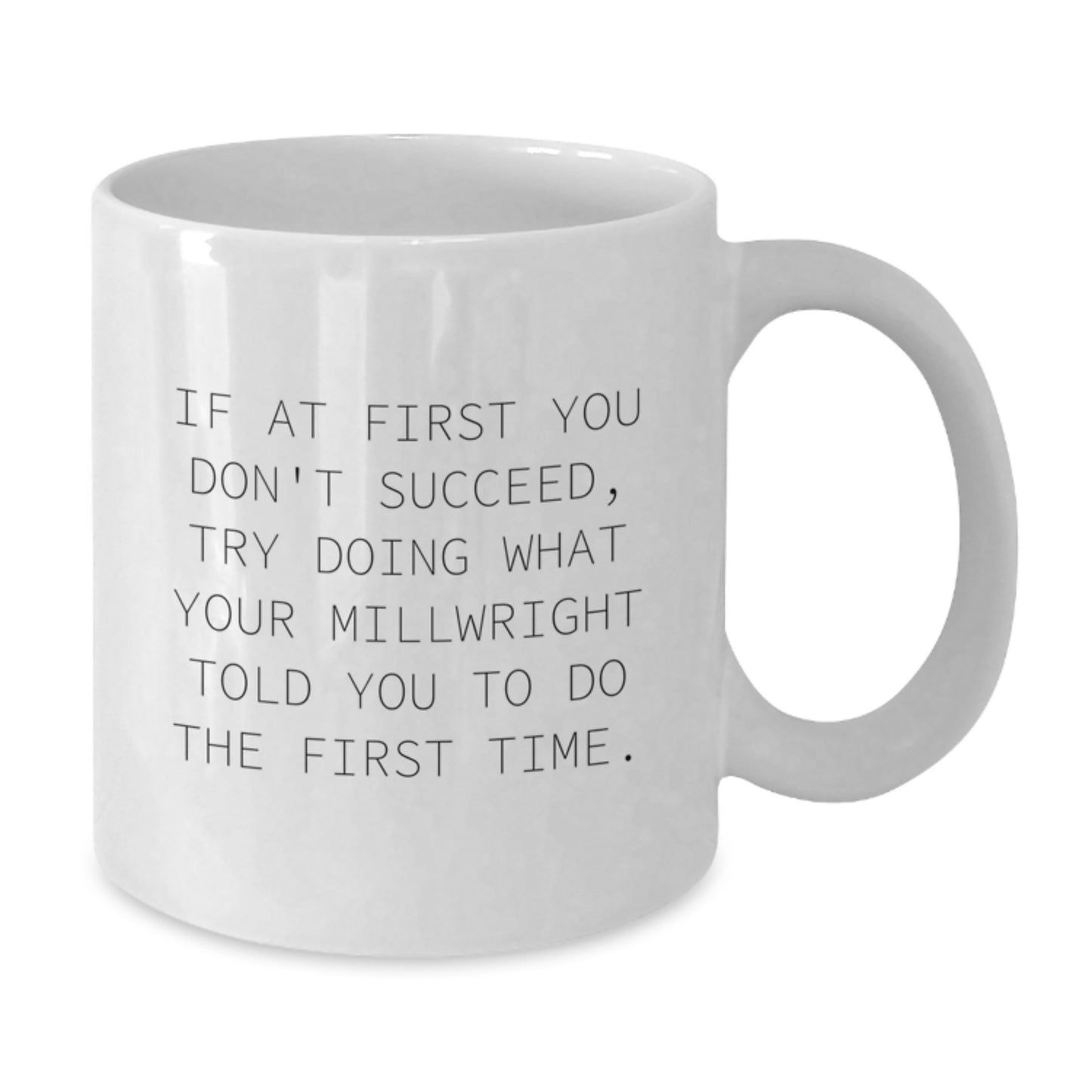 Funny Millwright Gifts, White Coffee Mug, If At First You Don't Succeed, Gifts from Men to Friends, Unique Christmas Unique Gifts - Additional
