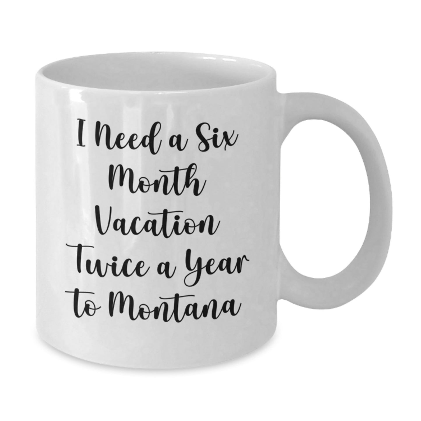 Funny Montana Gift from Friends for Men who Need a Six Month Vacation Twice a Year to Big Sky Country - Additional