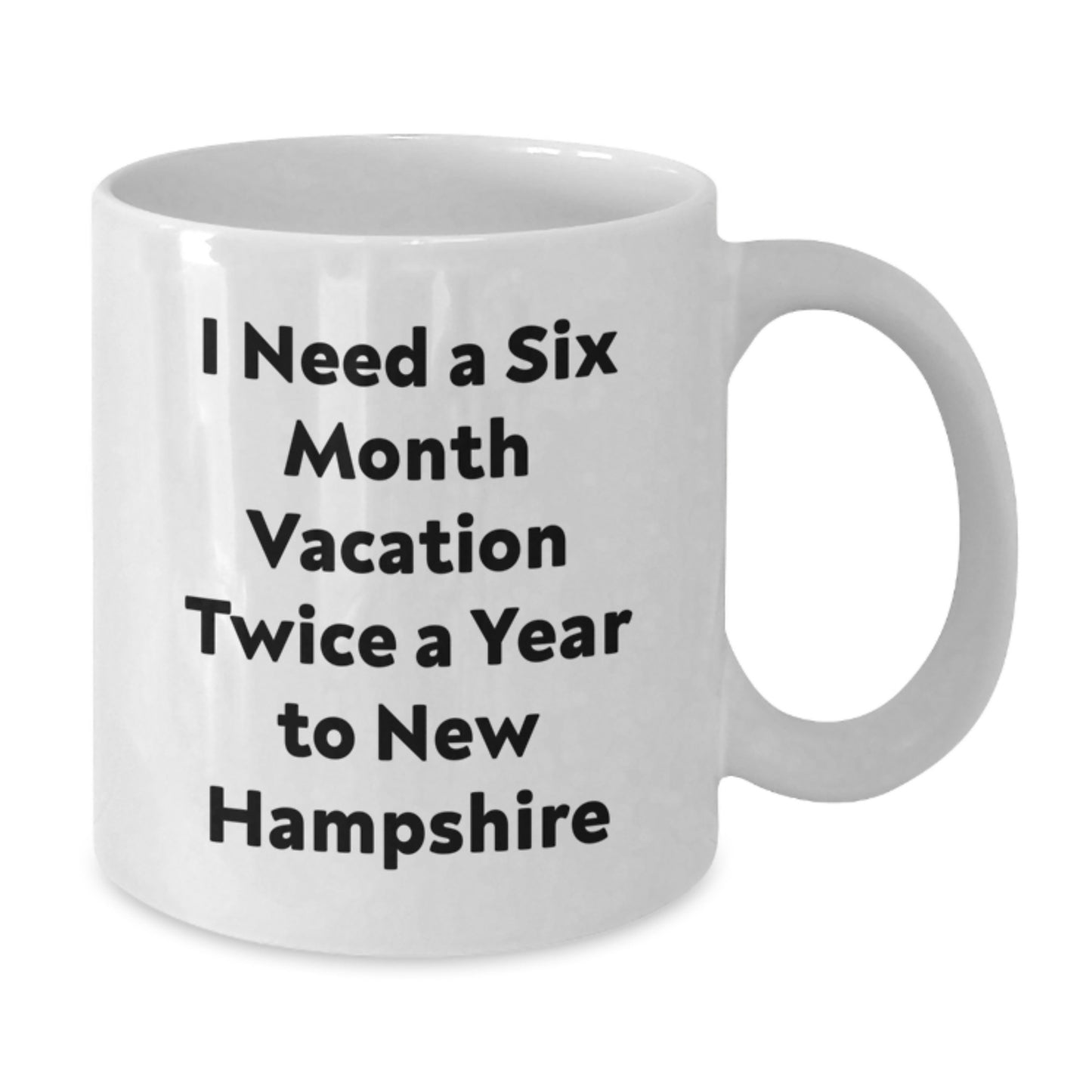 New Hampshire Enthusiast Funny Gifts from Friends to Family, White Coffee Mug, I Need A Six Month Vacation Twice A Year To New Hampshire Christmas Unique - Additional
