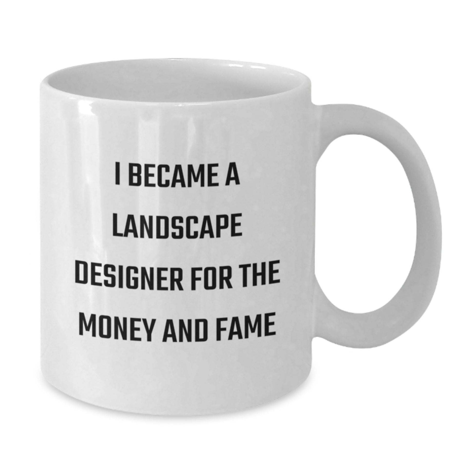 Funny Landscape Designer Gifts for Men, White Coffee Mug - 'I Became A Landscape Designer For The Money And Fame, Unique Christmas Unique Gifts from Friends, Family, Coworkers to Landscape Designers' - Additional