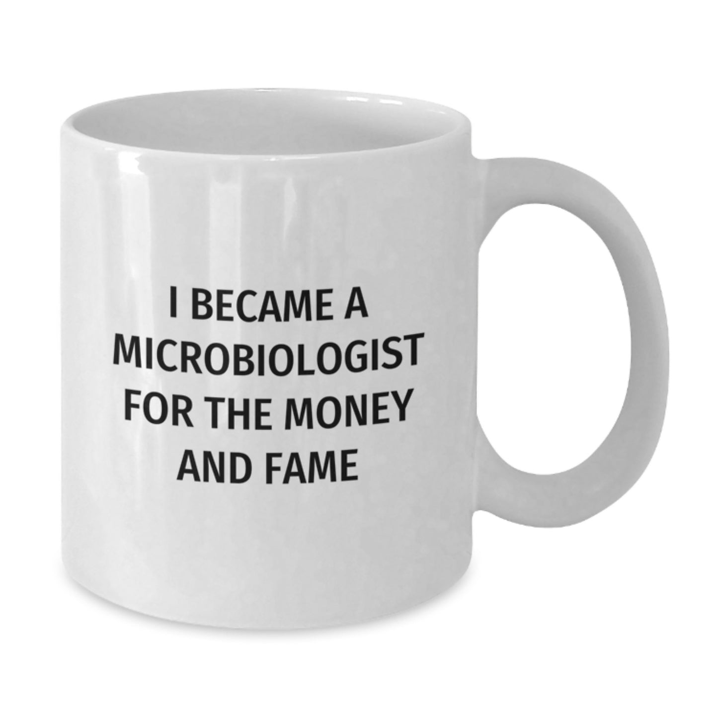 Funny Microbiologist Gifts for Men - White Coffee Mug - 'I Became A Microbiologist For The Money And Fame' Christmas Unique Gifts from Friends - Additional