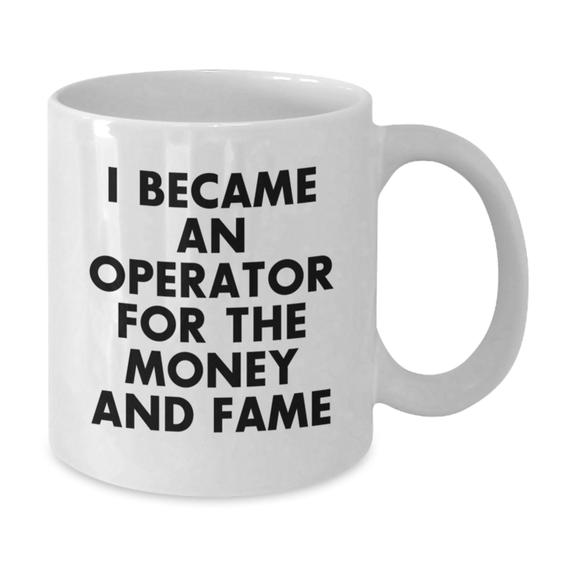 Funny Operator Gifts, White Coffee Mug, I Became An Operator For The Money And Fame, Operator Christmas Unique Gifts from Friends - Additional