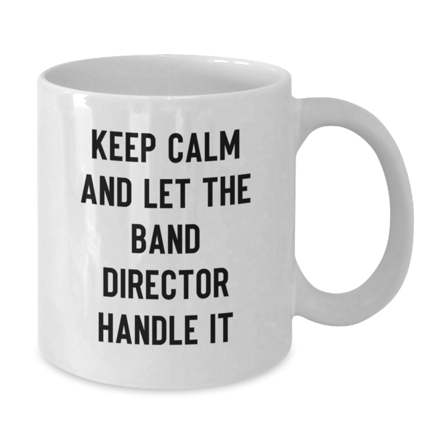 Funny Band Director Gifts from Family - Keep Calm And Let The Band Director Handle It White Coffee Mug, Unique Christmas Unique Gift for Men, Women, Friends, Coworkers, Family - Additional