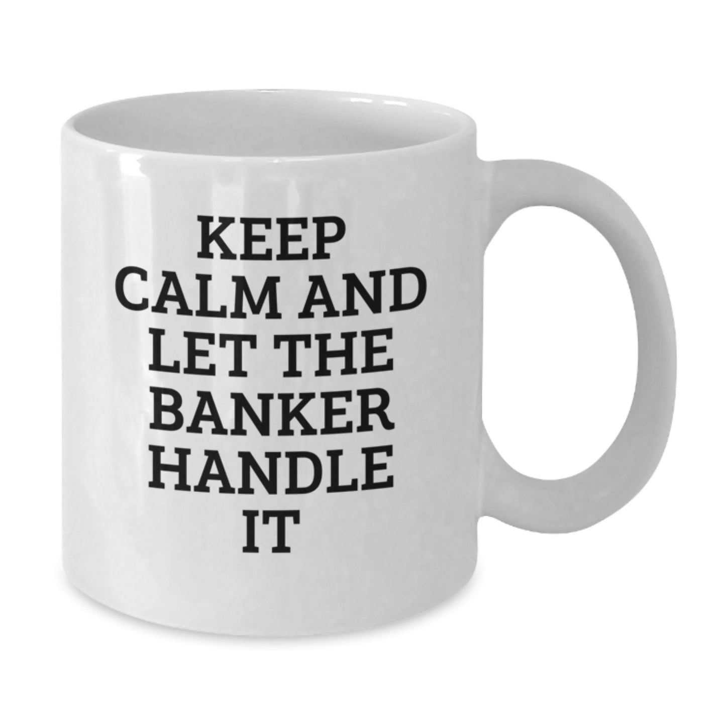 Funny Banker Gifts from Men to Colleagues - White Coffee Mug, Keep Calm And Let The Banker Handle It, Christmas Unique - Additional