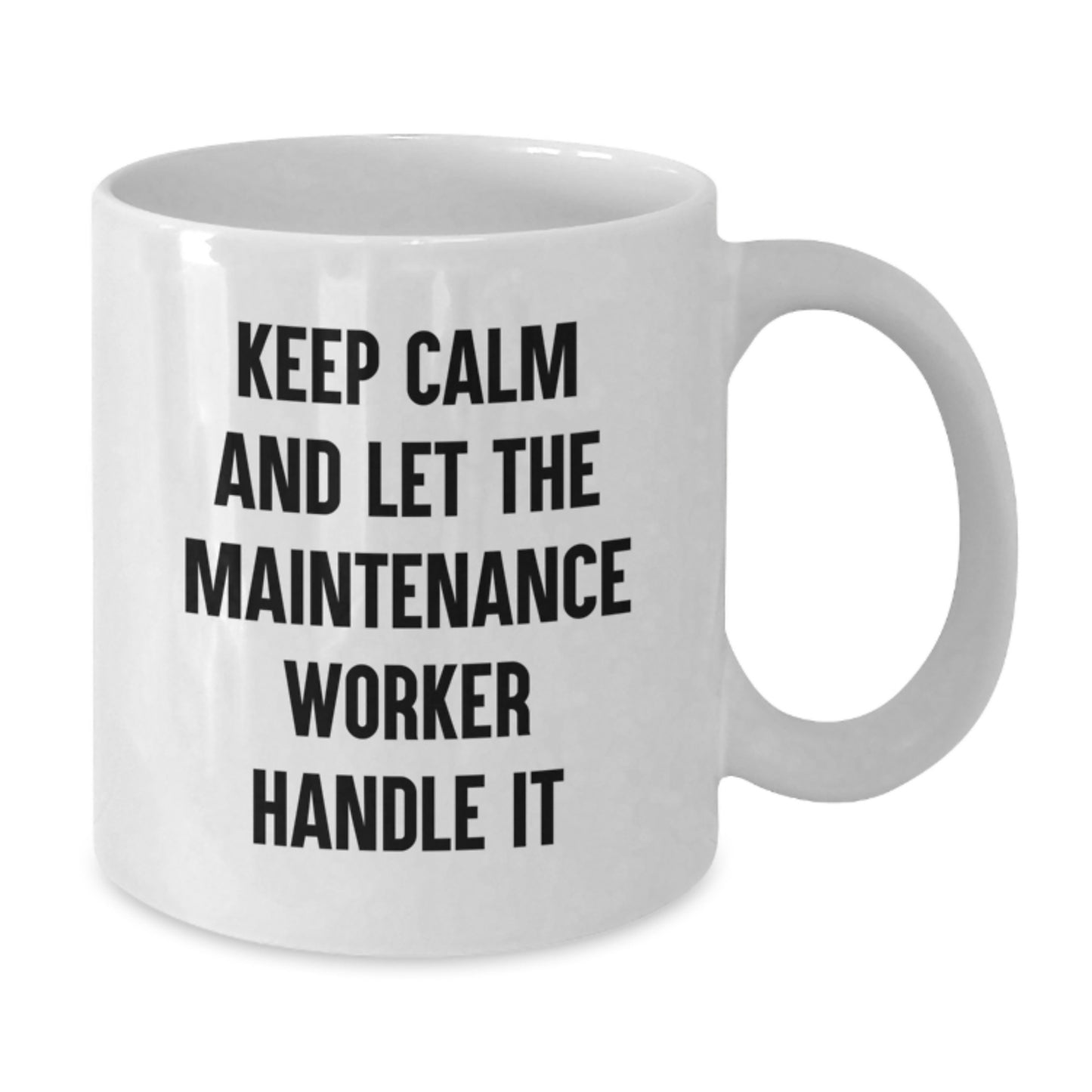 Funny Maintenance Worker Gifts from Friends for Men White Coffee Mugs Keep Calm And Let The Maintenance Worker Handle It - Additional