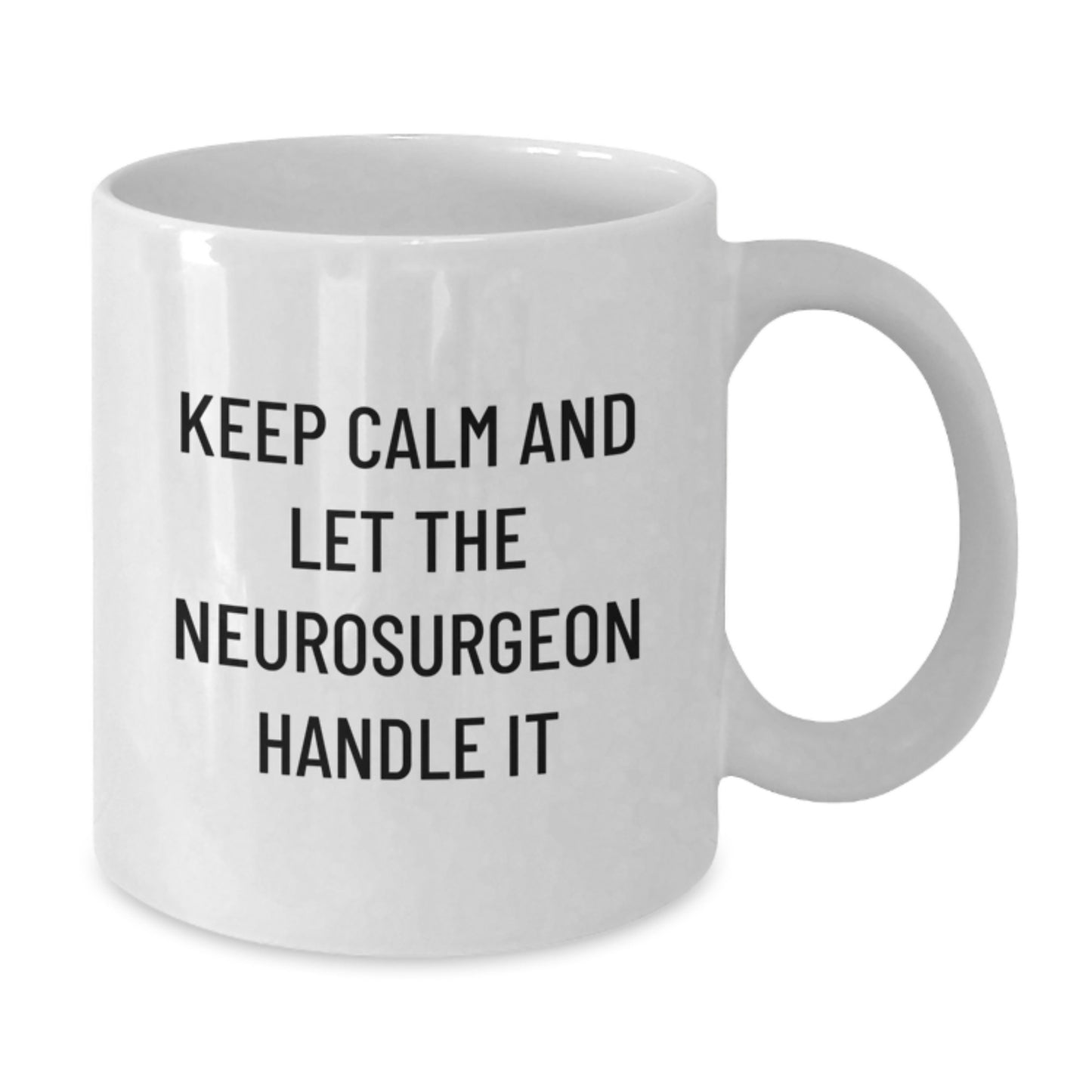 Gifts from Friends and Family, Funny Neurosurgeon White Coffee Mugs for Christmas Unique Gifts, Keep Calm And Let The Neurosurgeon Handle It - Additional