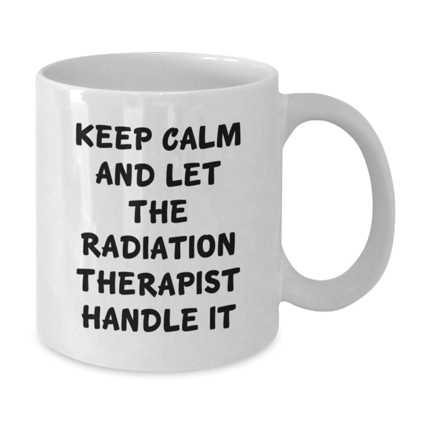 Funny Radiation Therapist Gifts from Friends, Keep Calm And Let The Radiation Therapist Handle It White Coffee Mug for Christmas Unique Gifts - Additional