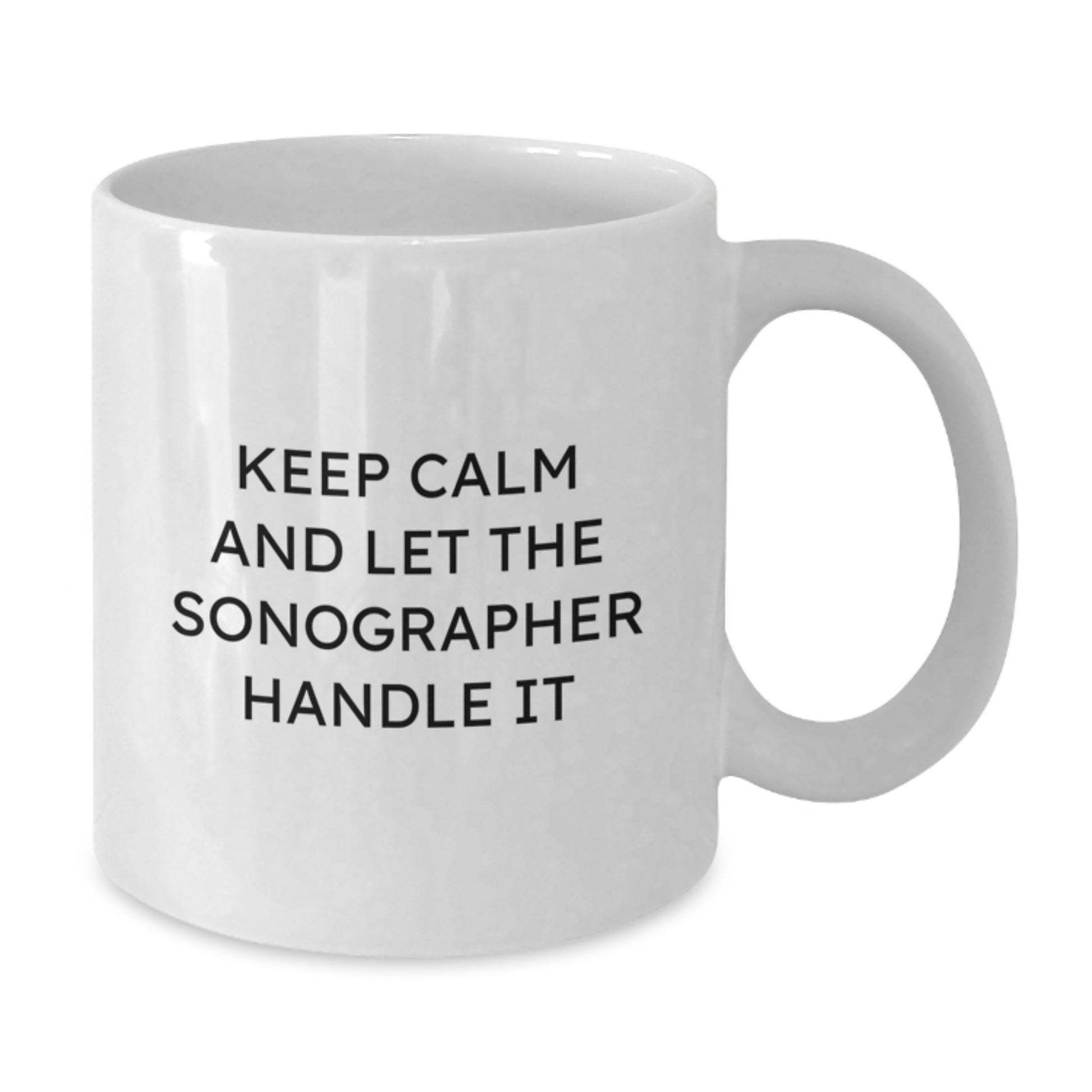 Funny Sonographer Gifts from Friends - White Coffee Mug - Keep Calm And Let The Sonographer Handle It - Additional