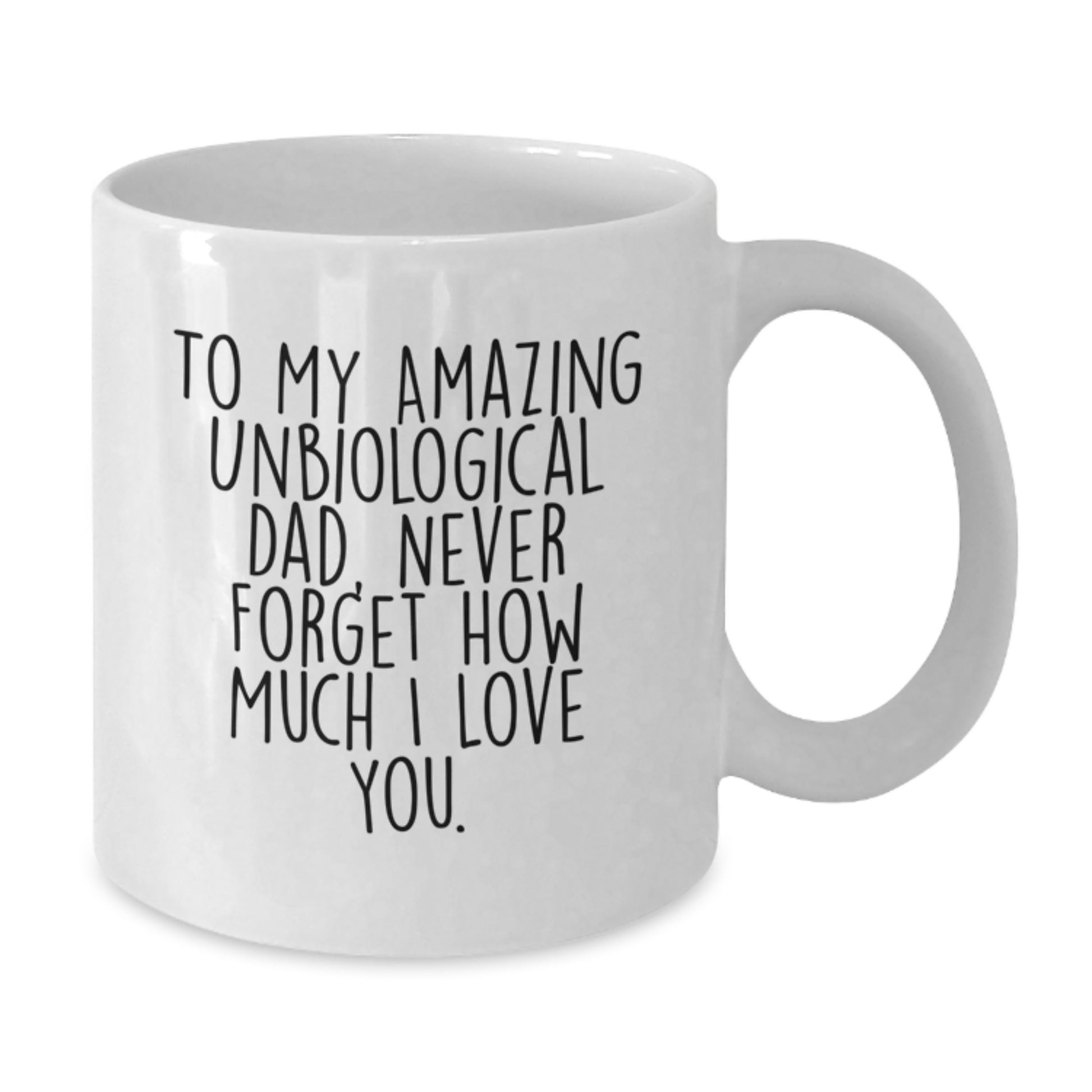 Unbiological Dad Gifts, Funny Christmas Unique Gifts from Men to Unbiological Dad, White Coffee Mug with 'To My Amazing Unbiological Dad, Never Forget How Much I Love You' - Additional