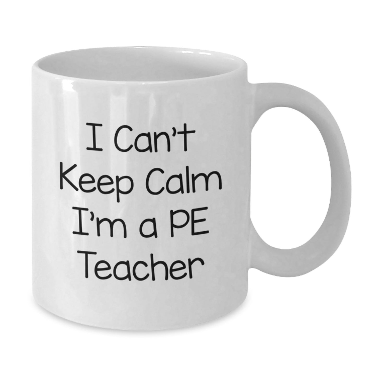 Funny PE Teacher Gifts, White Coffee Mug, I Can't Keep Calm, Birthday Presents from Friends to PE Teacher, Perfect Inspirational Quote for PE Teacher's Special Day - Additional