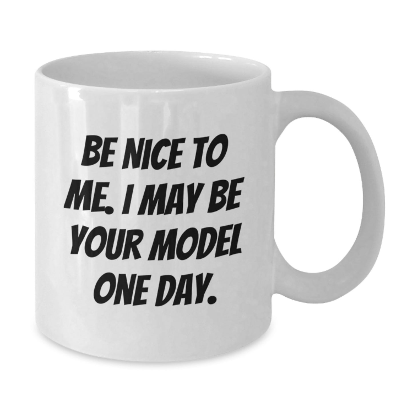 Funny Model Gifts from Friends Christmas Unique White Coffee Mugs for Model Enthusiasts - Be Nice To Me. I May Be Your Model One Day. - Additional