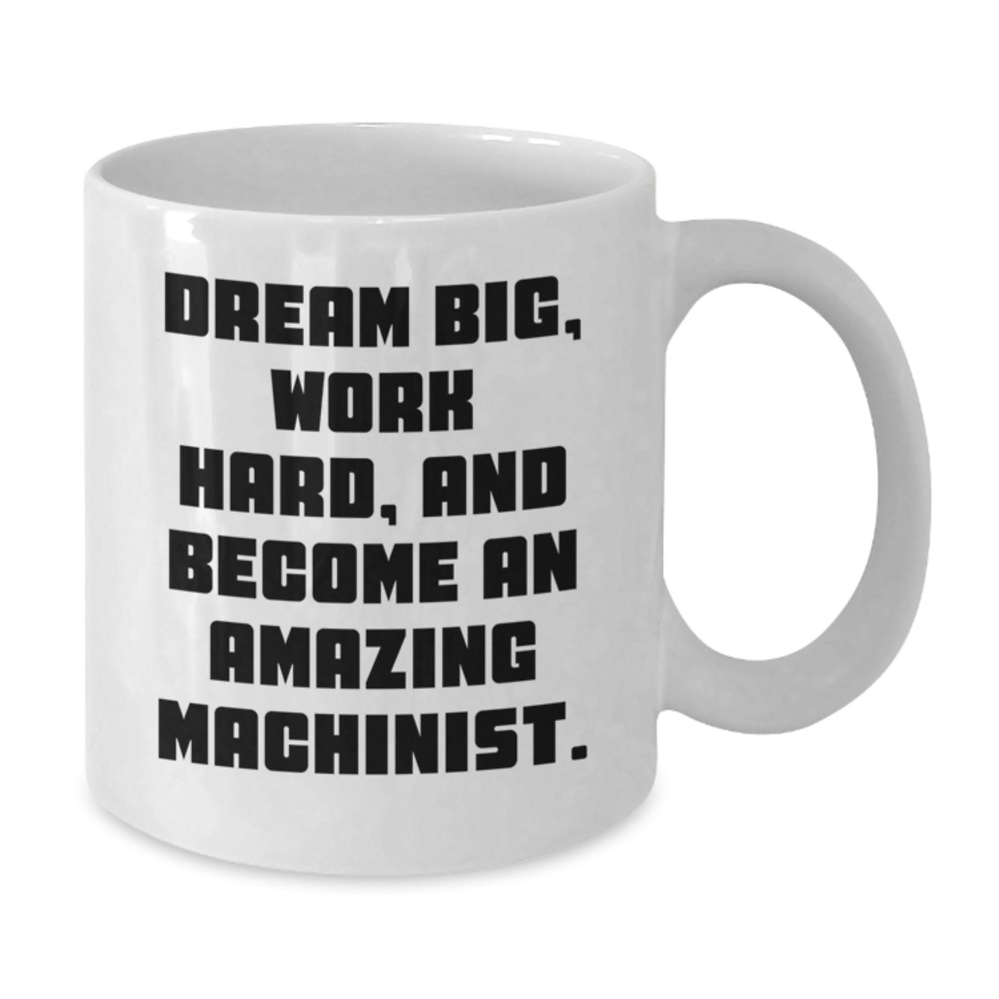 Machinist Gifts from Friends - White Coffee Mug with Inspirational Quote, Ideal Gift for Machinist Men, Unique Christmas Unique Gifts for Him, Funny Machinist Mug, 11oz or 15oz Ceramic Mug - Additional