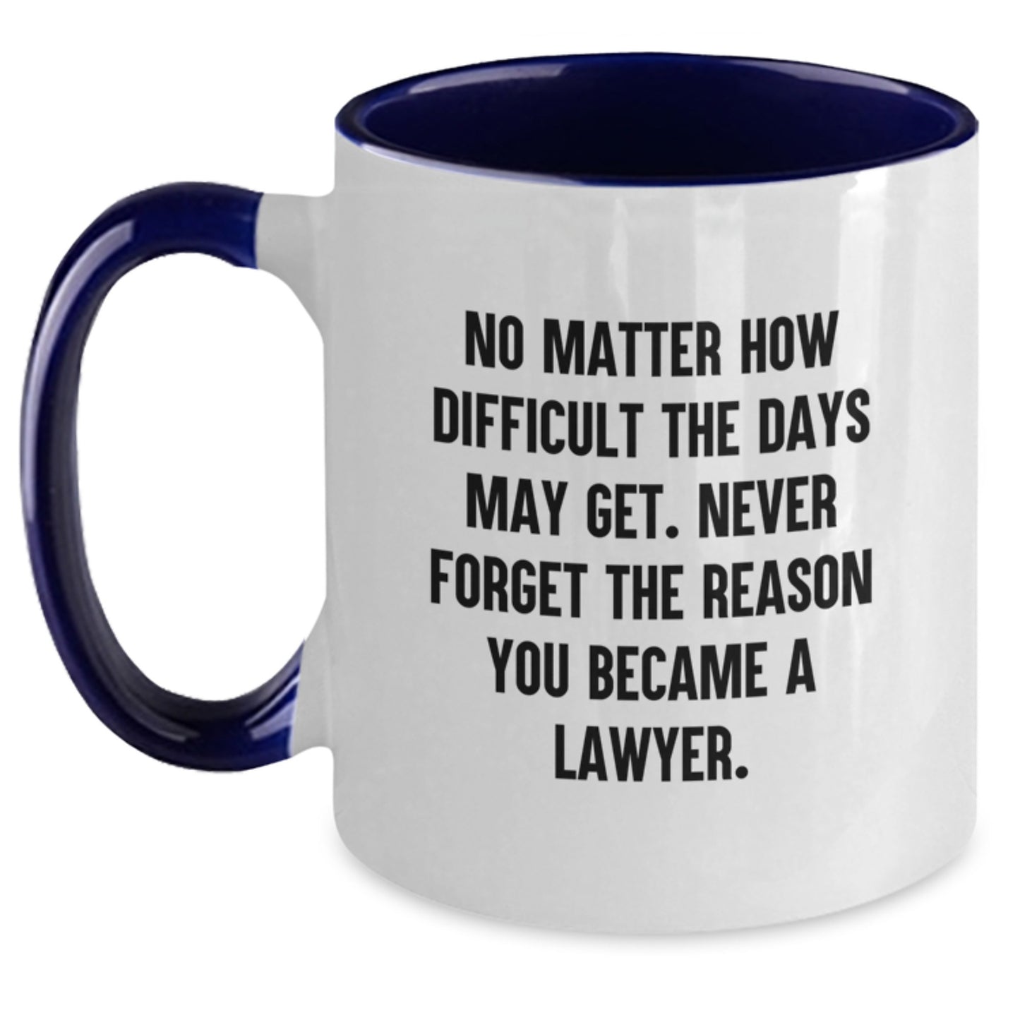 Funny Lawyer Gifts from Men to Lawyer Friends at Christmas - Two Tone Coffee Mug 'No Matter How Difficult The Days May Get' - Main