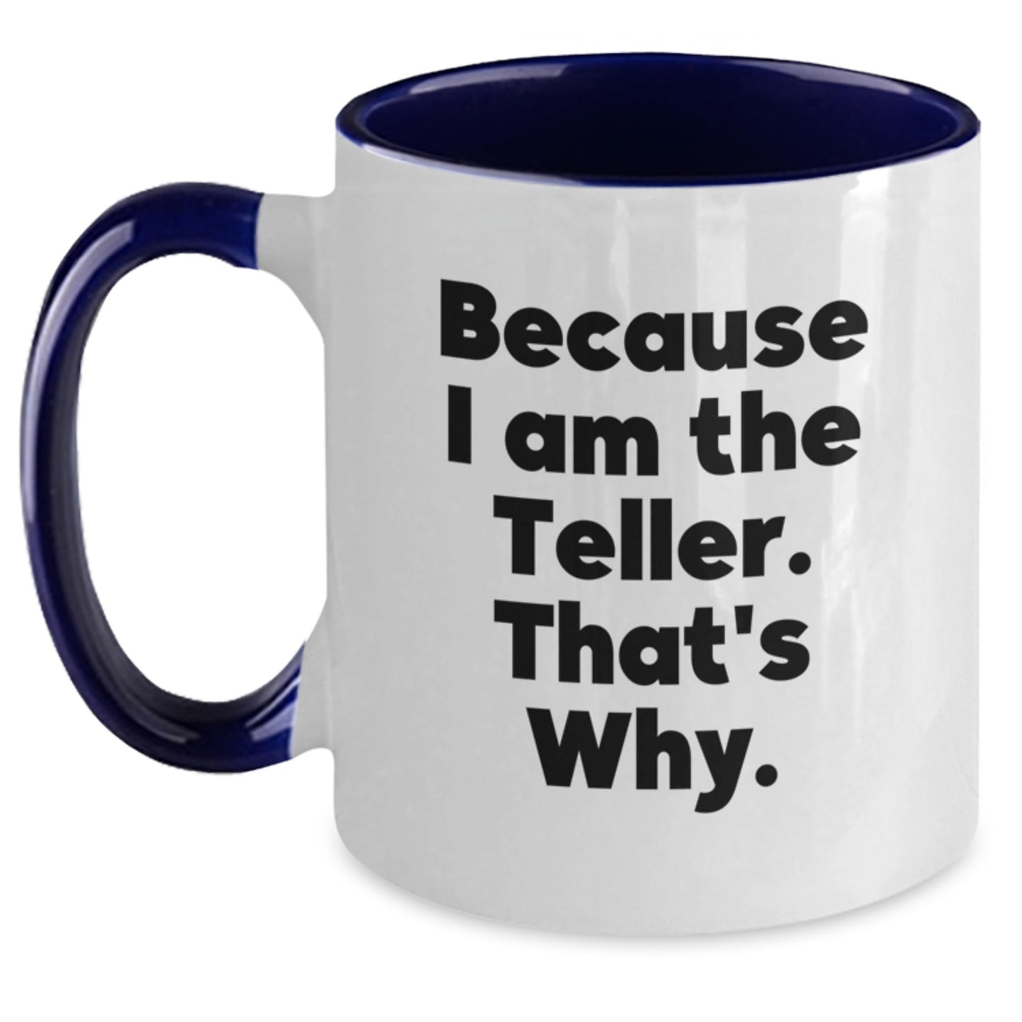 Funny Teller Gifts for Him, Because I Am The Teller. That's Why. Two Tone Coffee Mug - Main
