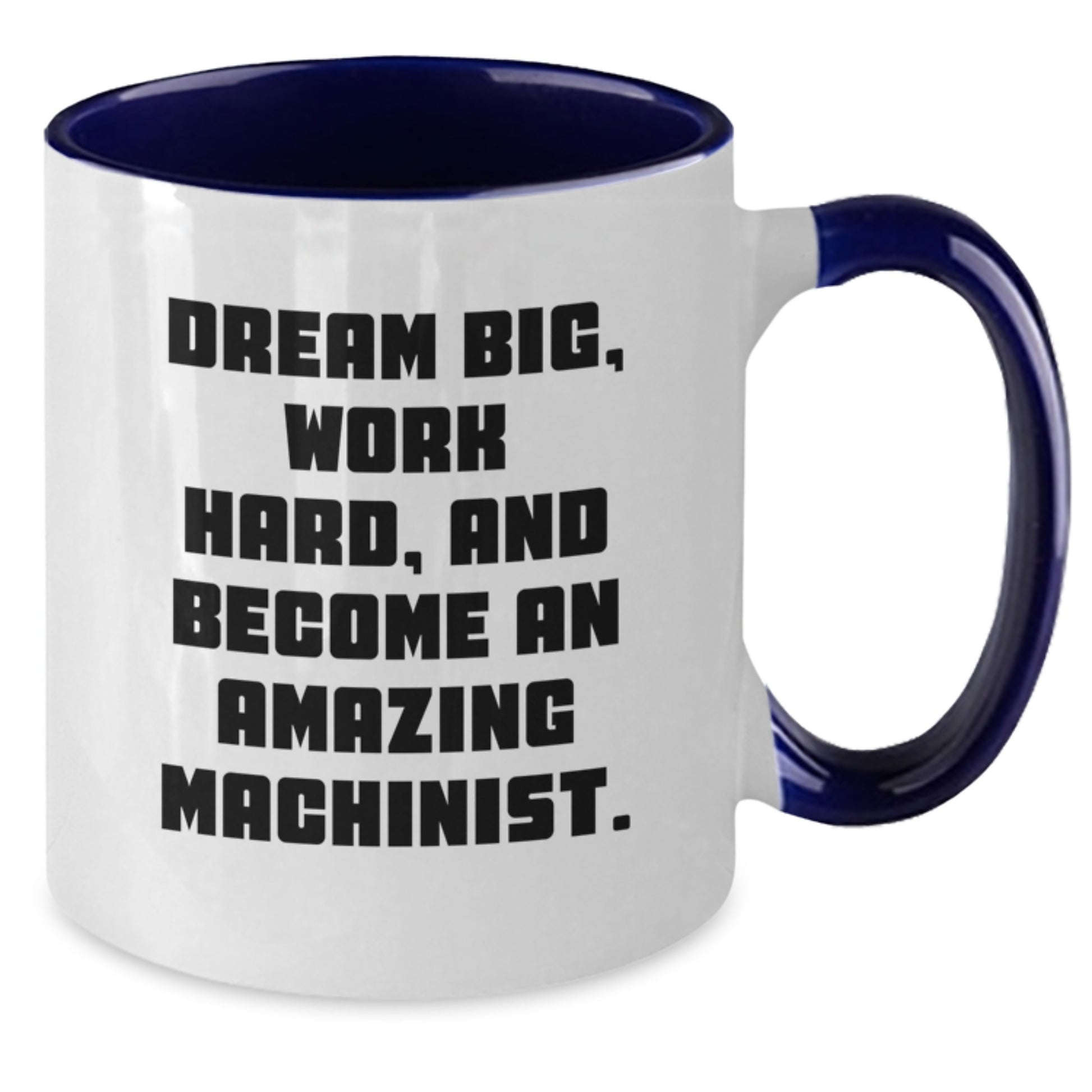 Funny Machinist Gifts from Friends, Unique Two Tone Coffee Mug for Machinist Men, 'Dream Big, Work Hard, And Become An Amazing Machinist.' Inspirational Quote Christmas Unique Gifts - Additional