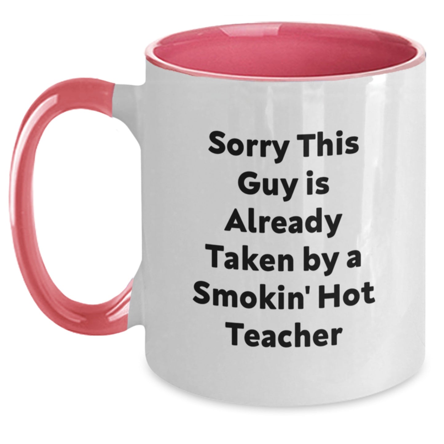 Funny Teacher Gifts from Friends, Gifts for Teacher, Two Tone Coffee Mug, Sorry This Guy Is Already Taken By A Smokin' Hot Teacher - Birthday Unique Gifts - Main