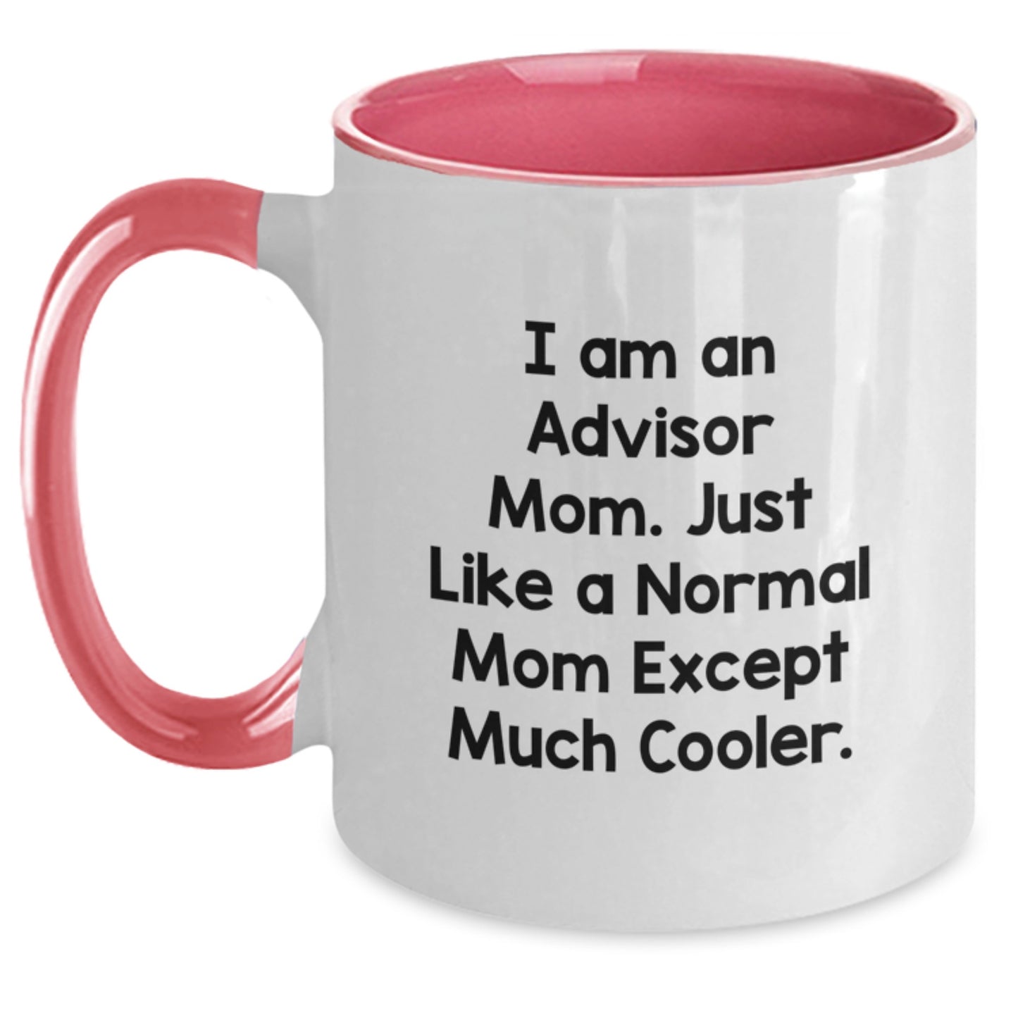 Funny Advisor Mom Gifts from Family for Christmas Unique Two Tone Coffee Mugs with Quirky Quote I Am An Advisor Mom Just Like A Normal Mom Except Much Cooler - Main