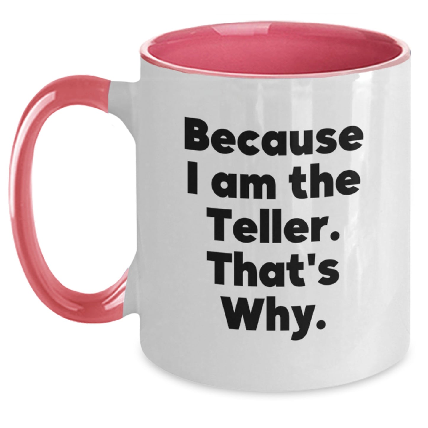 Funny Teller Gifts for Him, Because I Am The Teller. That's Why. Two Tone Coffee Mug - Main