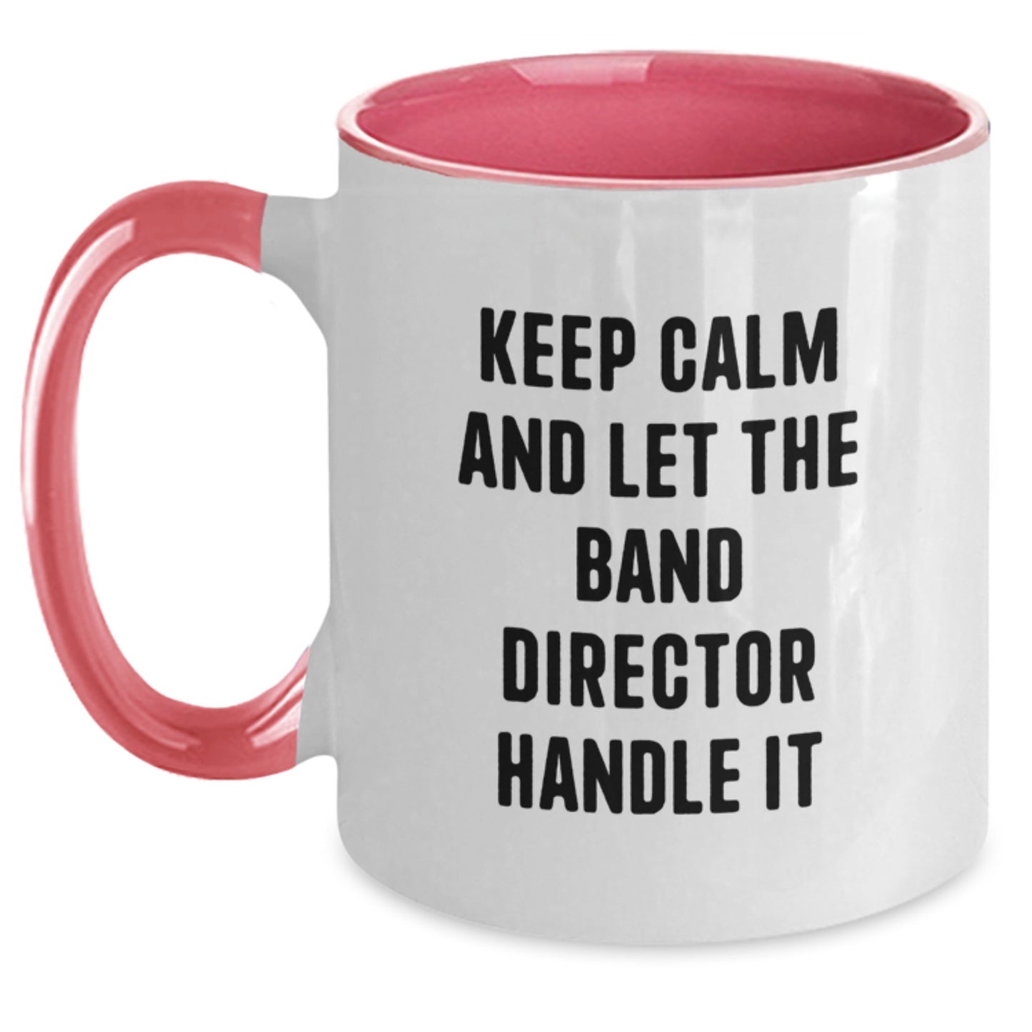 Funny Band Director Gifts from Men to Women Friends Family - Keep Calm And Let The Band Director Handle It Two Tone Coffee Mug - Main