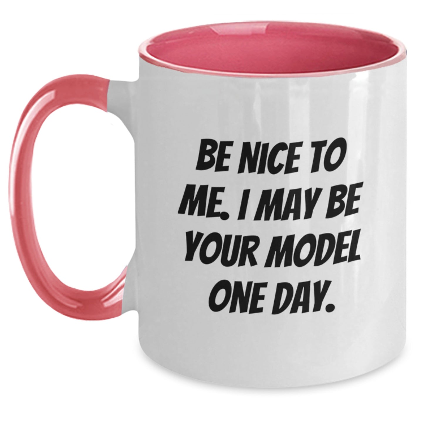 Funny Model Gifts from Friends, Unique Christmas Unique Gifts for Model, Two Tone Coffee Mug with Be Nice To Me I May Be Your Model One Day Quote - Main