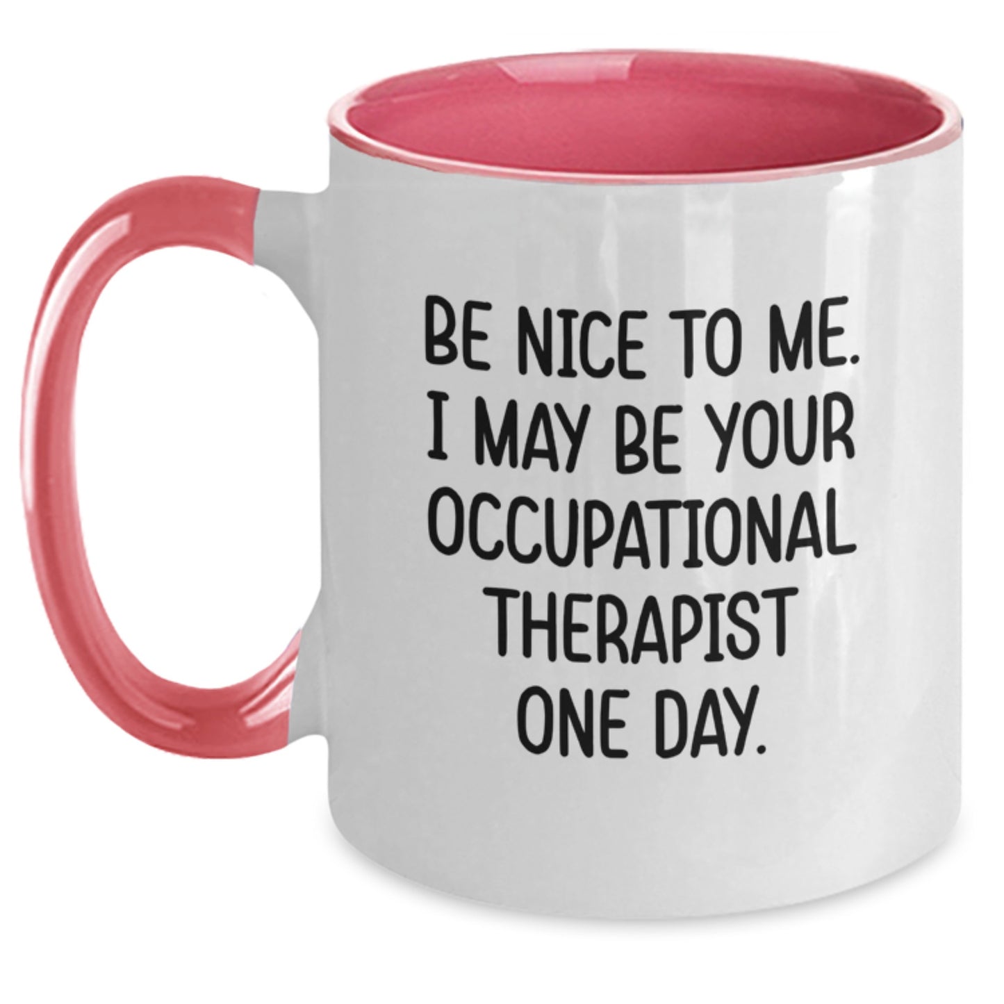 Funny Occupational Therapist Gifts, Two Tone Coffee Mugs for Christmas Unique Gifts from Friends to Family, Be Nice To Me I May Be Your Occupational Therapist One Day - Main