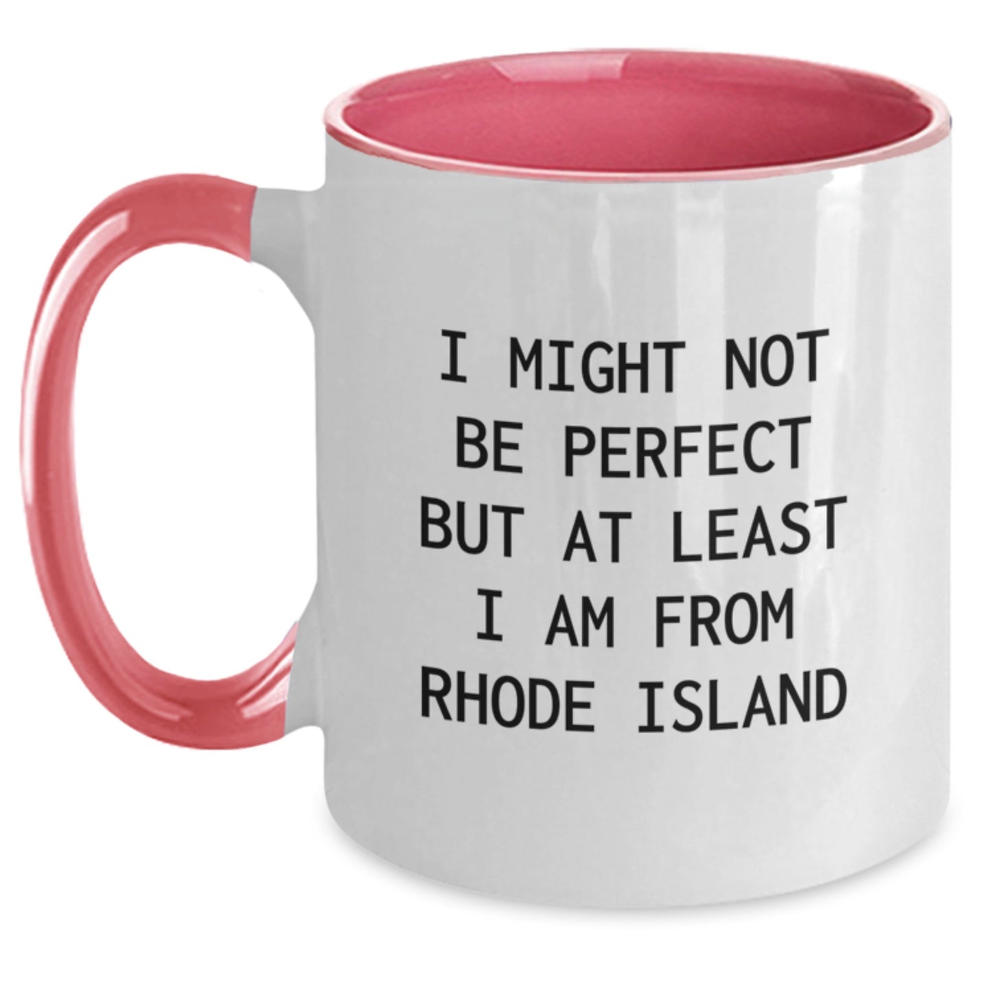 Funny Rhode Island Gifts from Friends for Birthday - Two Tone Coffee Mug - I Might Not Be Perfect But At Least I Am From Rhode Island - Main