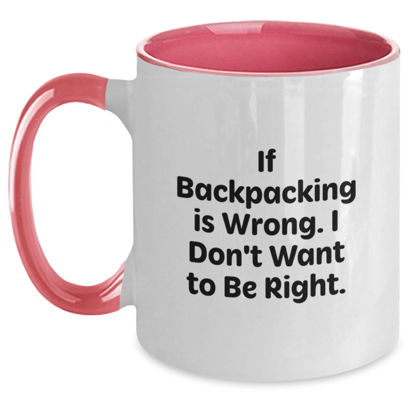 Backpacking Humor Gifts from Friends for Birthday, Two Tone Coffee Mug - If Backpacking Is Wrong. I Don't Want To Be Right. - Main