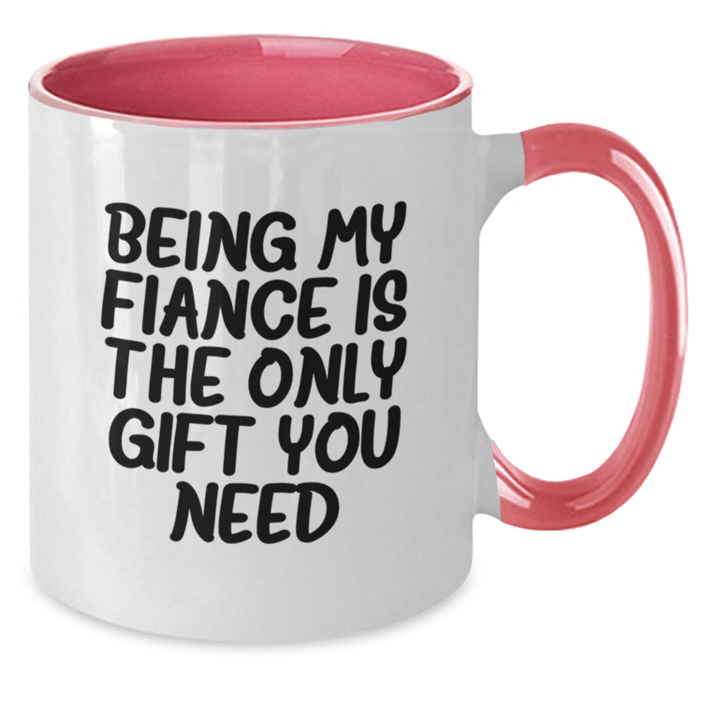 Funny Fiance Gifts - 'Being My Fiance Is The Only Gift You Need' Two Tone Coffee Mug, Gifts from Men to Fiance, Unique Birthday Unique Gifts - Additional