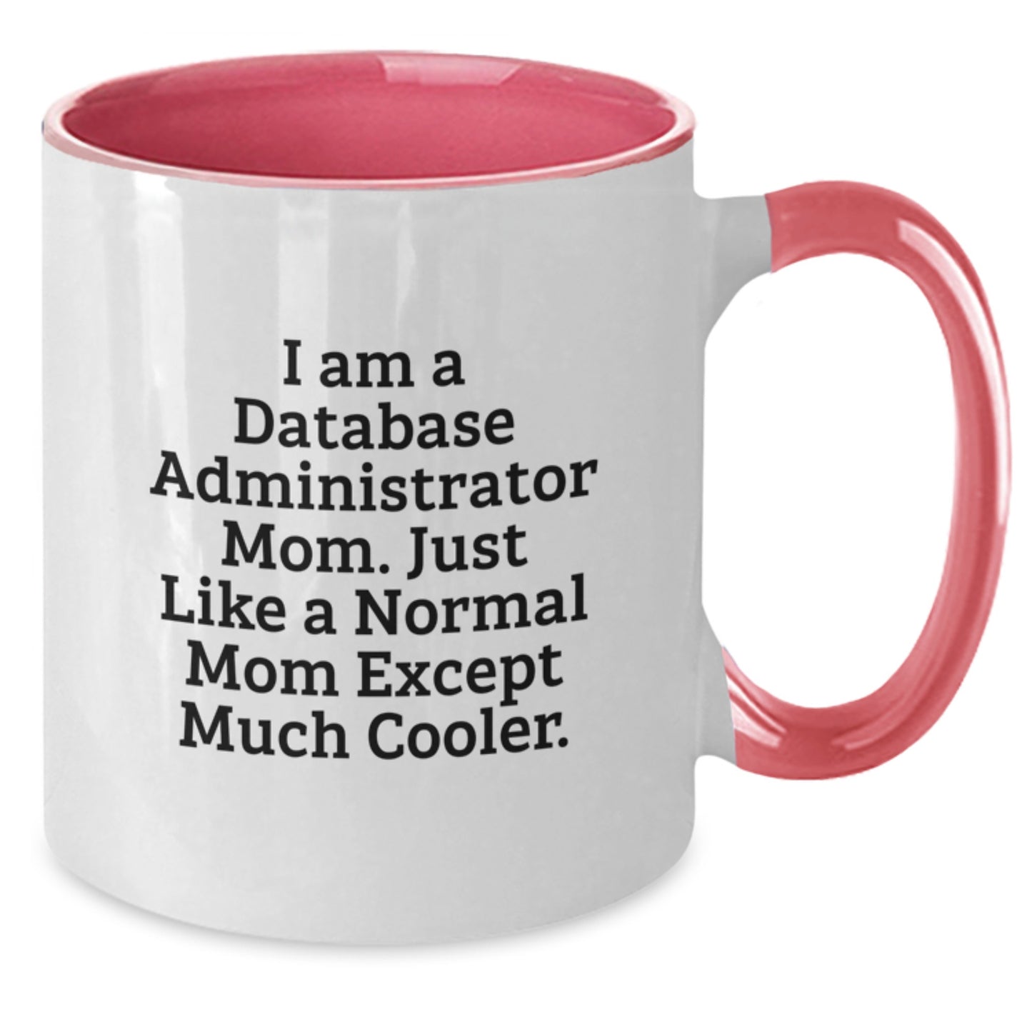 Funny Database Administrator Mom Gifts for Christmas - Two Tone Coffee Mug with 'I Am A Database Administrator Mom. Just Like A Normal Mom Except Much Cooler.' Quote - Gifts from Friends to Family - Additional