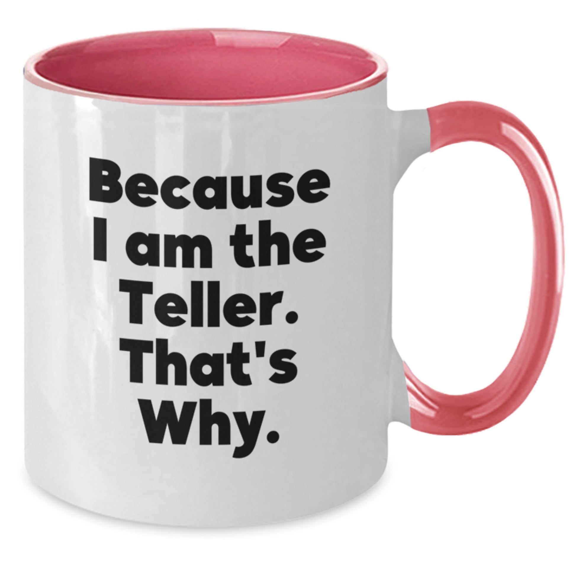 Funny Teller Gifts for Him, Because I Am The Teller. That's Why. Two Tone Coffee Mug - Additional