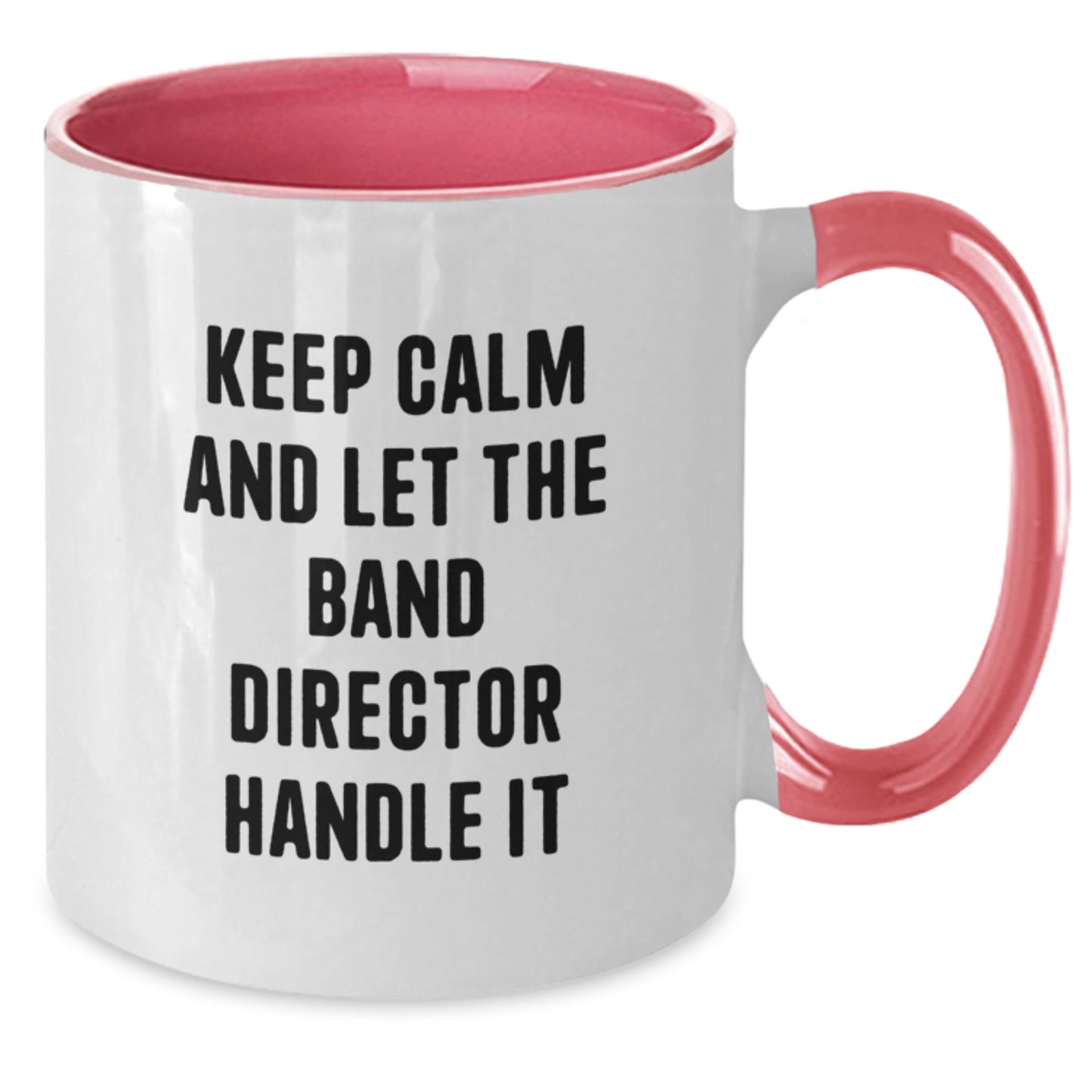 Funny Band Director Gifts from Men to Women Friends Family - Keep Calm And Let The Band Director Handle It Two Tone Coffee Mug - Additional