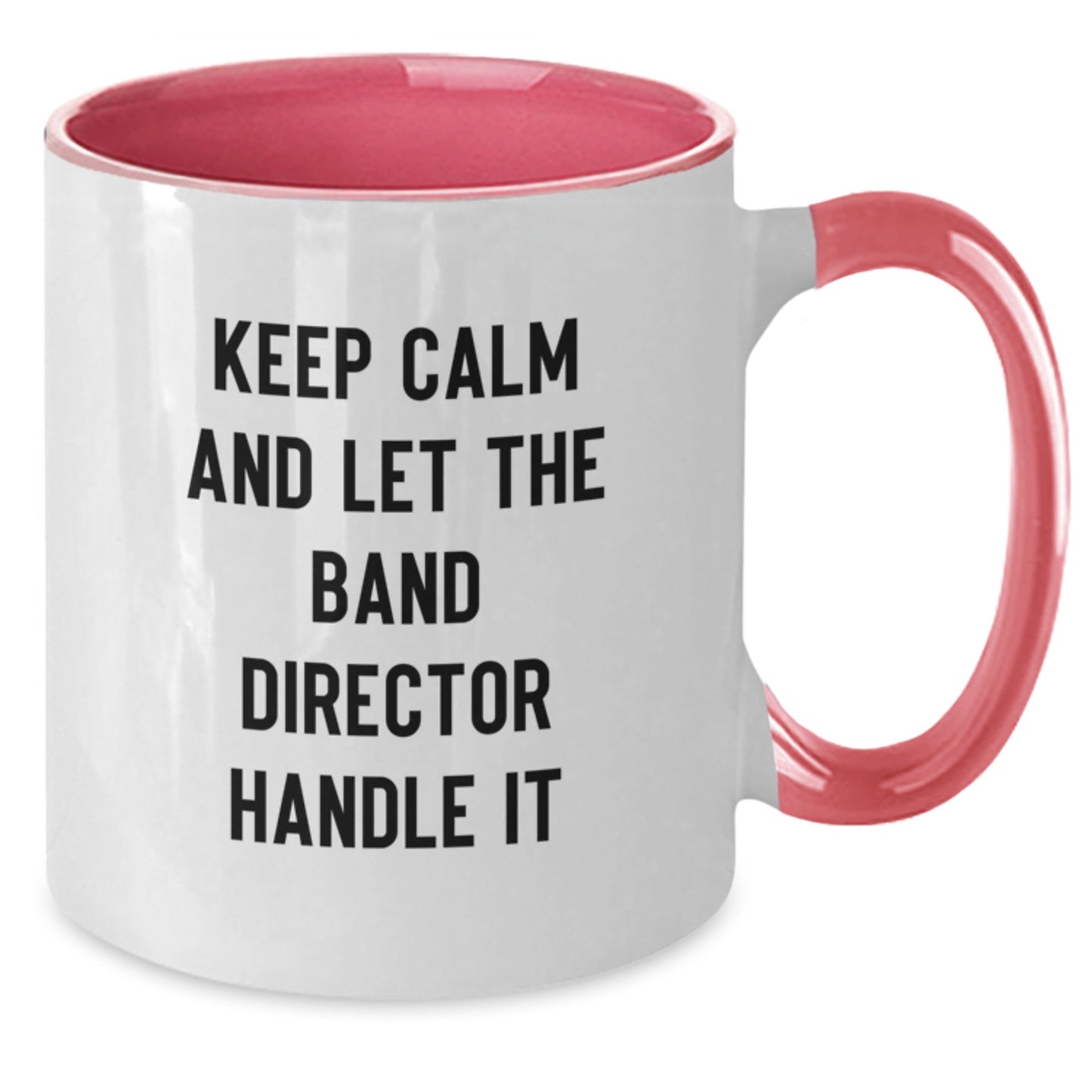 Funny Band Director Christmas Unique Gifts from Men to Friends - Two Tone Coffee Mug - Keep Calm And Let The Band Director Handle It - Additional