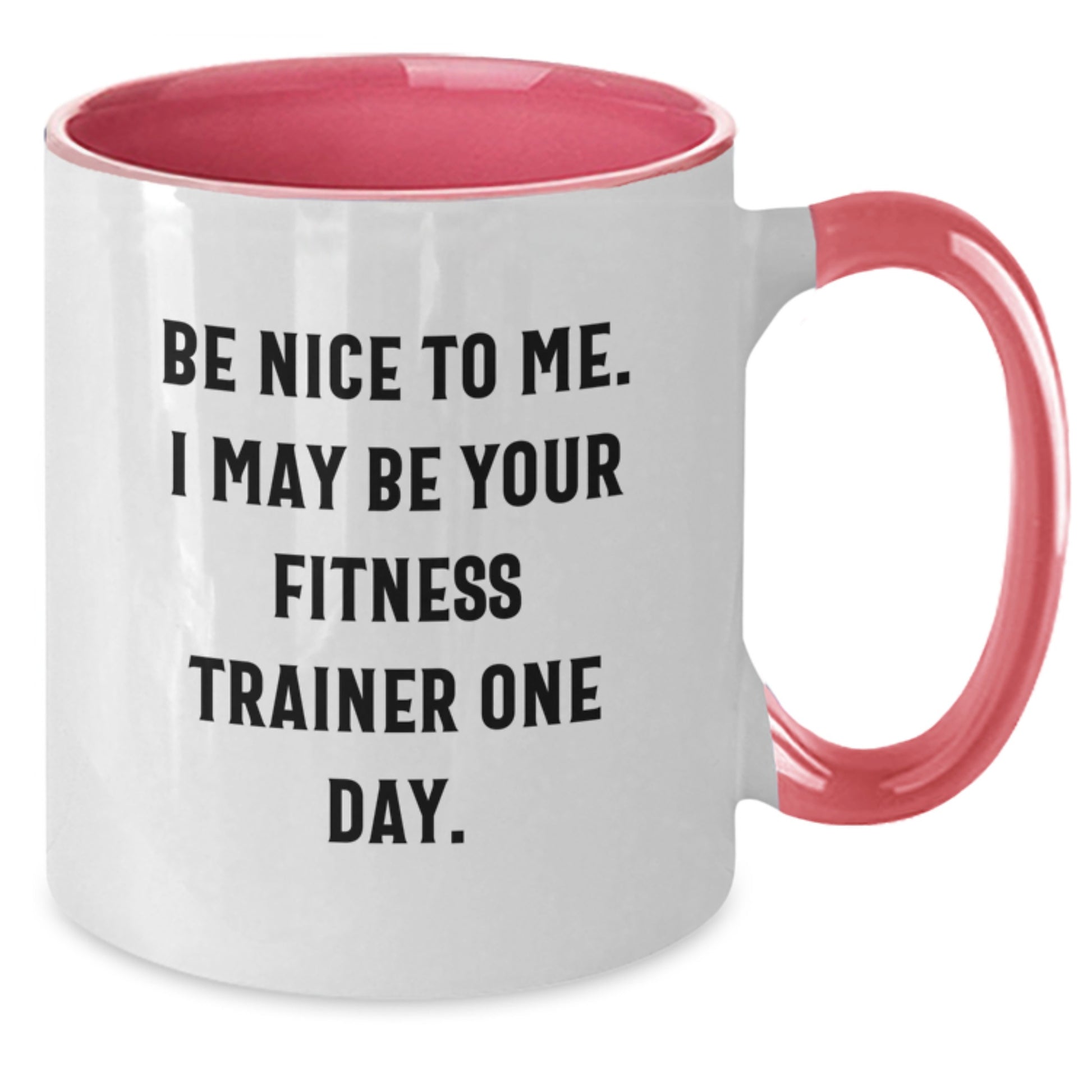 Funny Fitness Trainer Gifts from Men to Friends, Two Tone Coffee Mug for Fitness Trainer, 'Be Nice To Me. I May Be Your Fitness Trainer One Day.' - Unique Christmas Unique Gifts for Women - Additional