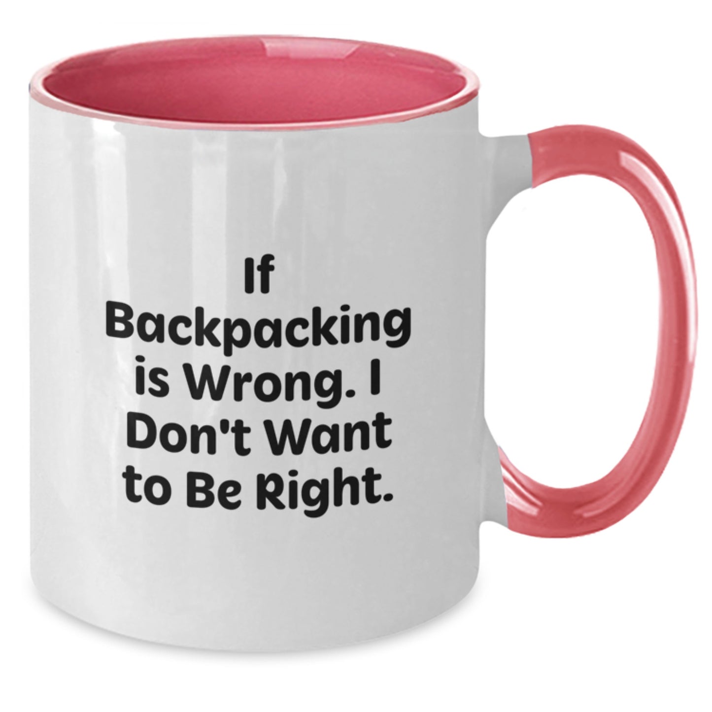 Backpacking Humor Gifts from Friends for Birthday, Two Tone Coffee Mug - If Backpacking Is Wrong. I Don't Want To Be Right. - Additional