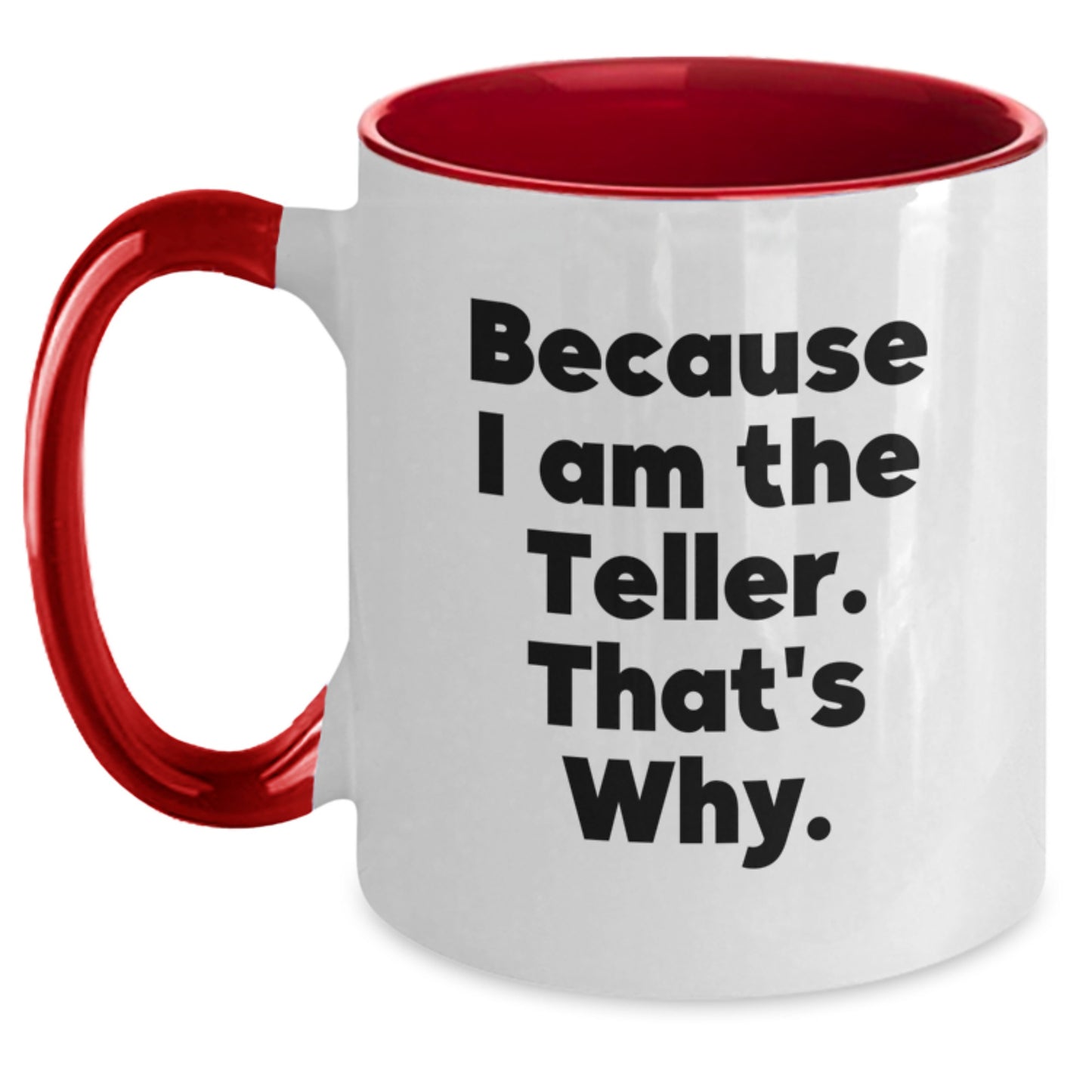 Funny Teller Gifts for Him, Because I Am The Teller. That's Why. Two Tone Coffee Mug - Main