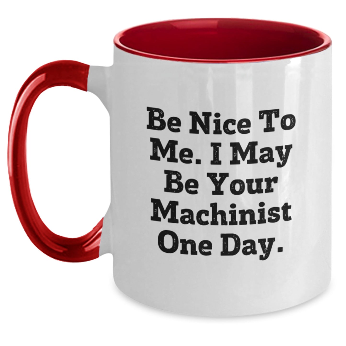 Be Nice to Me Funny Machinist Gifts from Men to Friends and Family for Christmas Unique Two Tone Coffee Mugs - Main