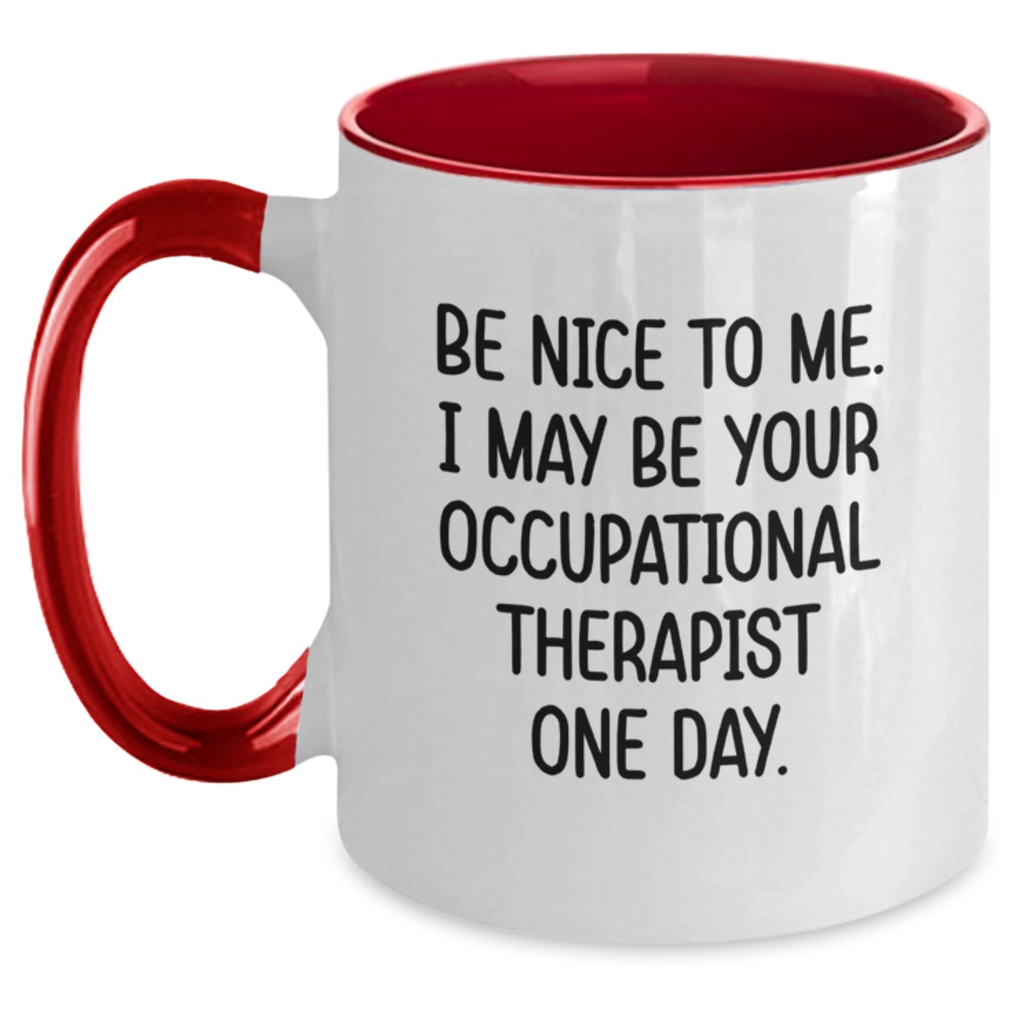Funny Occupational Therapist Gifts, Two Tone Coffee Mugs for Christmas Unique Gifts from Friends to Family, Be Nice To Me I May Be Your Occupational Therapist One Day - Main