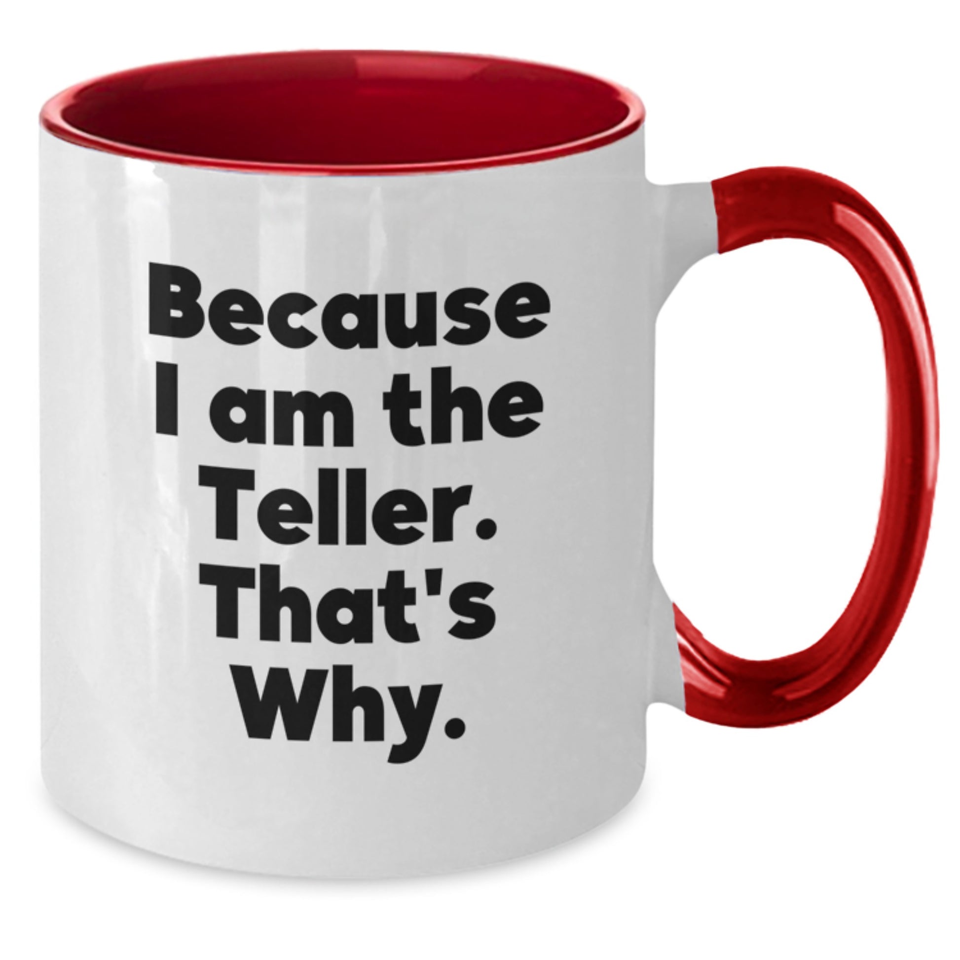 Funny Teller Gifts for Him, Because I Am The Teller. That's Why. Two Tone Coffee Mug - Additional