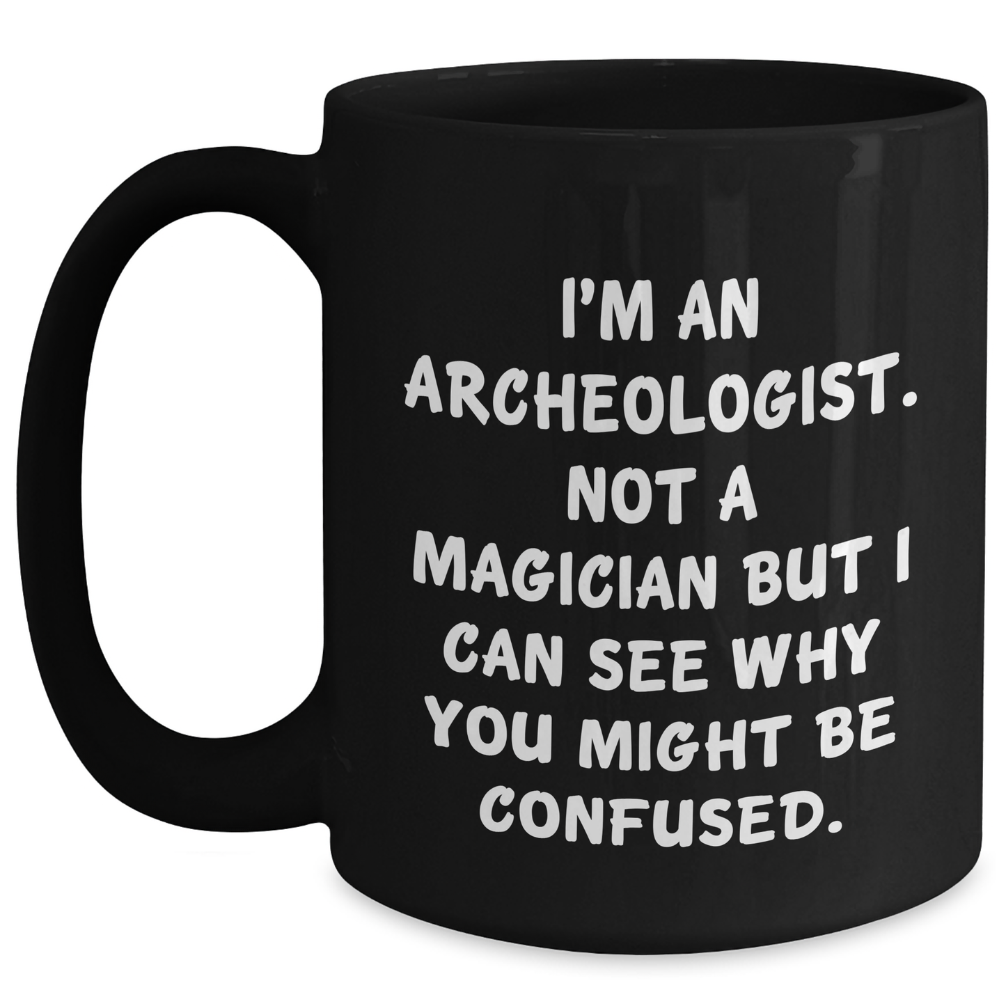 Funny Archeologist Gifts for Men, Black Coffee Mug with 'I'm An Archeologist. Not A Magician' Quote, Gifts from Friends, Family, or Coworkers for Father's Day - Victory Thru Vision