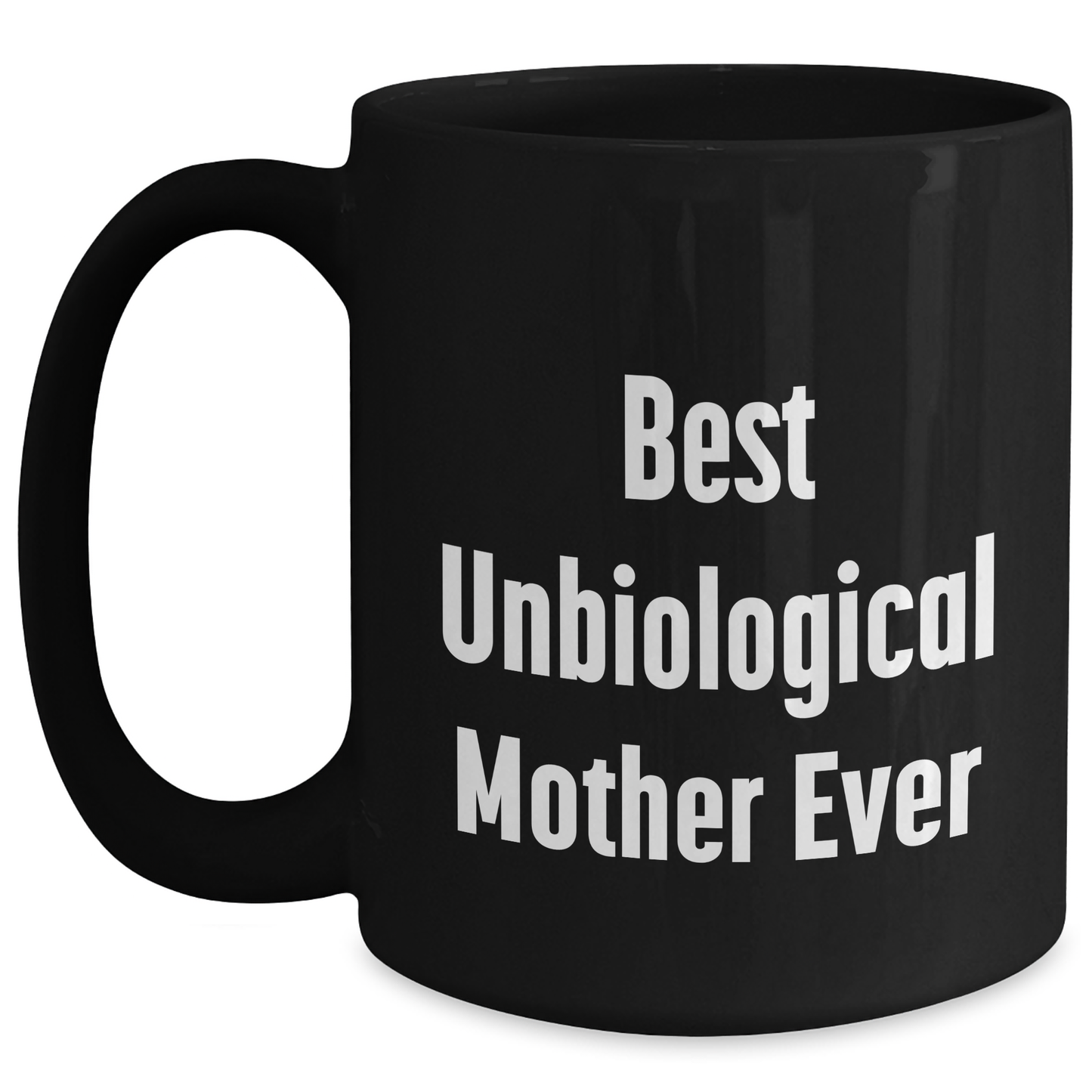 Funny Unbiological Mother Gifts from Friends, Unique Black Coffee Mug for Best Unbiological Mother Ever, Mother's Day Unique Gifts - Victory Thru Vision