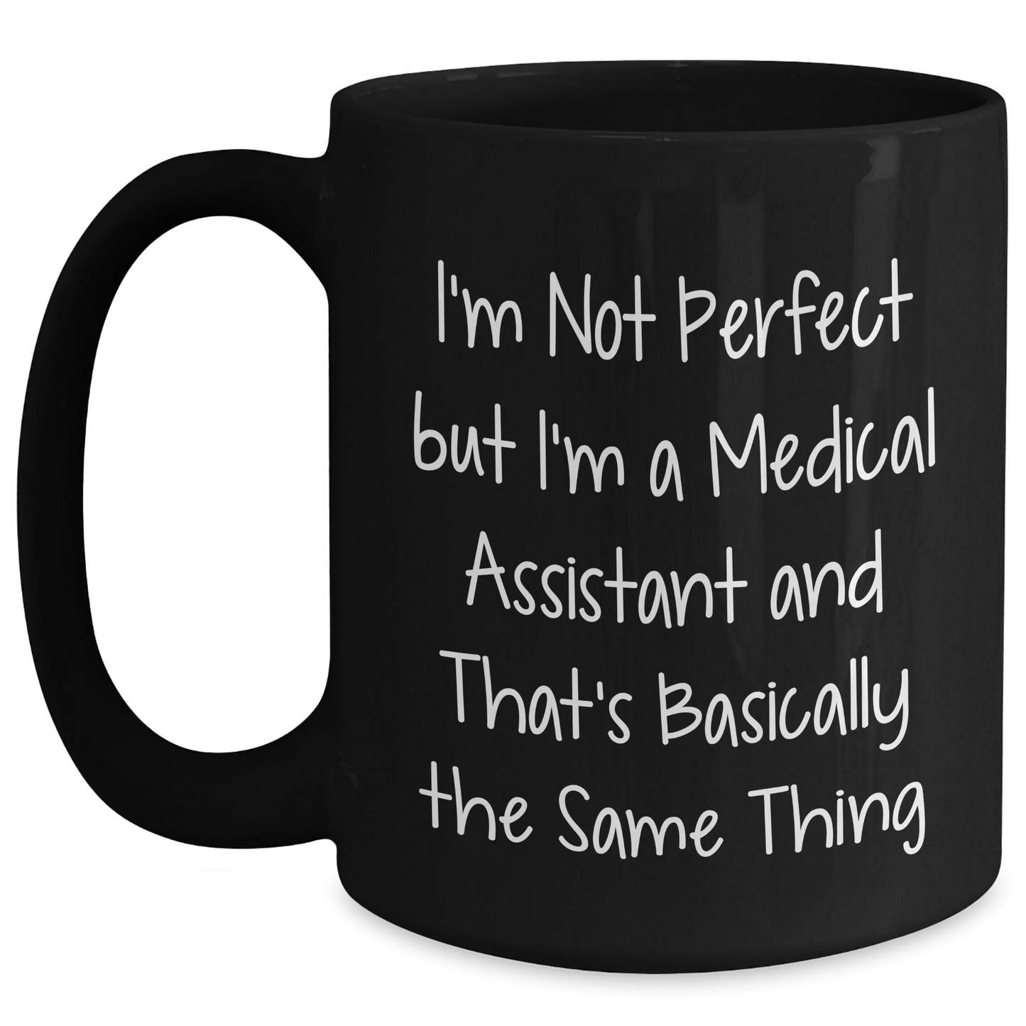 Medical Assistant Humor Gifts from Family - I'm Not Perfect But I'm A Medical Assistant And That's Basically The Same Thing Black Coffee Mug for Mother's Day - Victory Thru Vision
