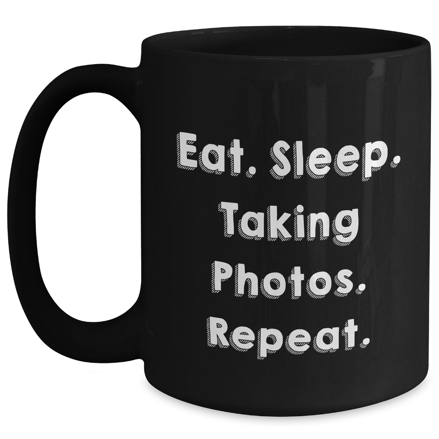 Taking Photos Enthusiasts Gifts from Friends - Eat. Sleep. Taking Photos. Repeat. Black Coffee Mug for Father's Day - Main